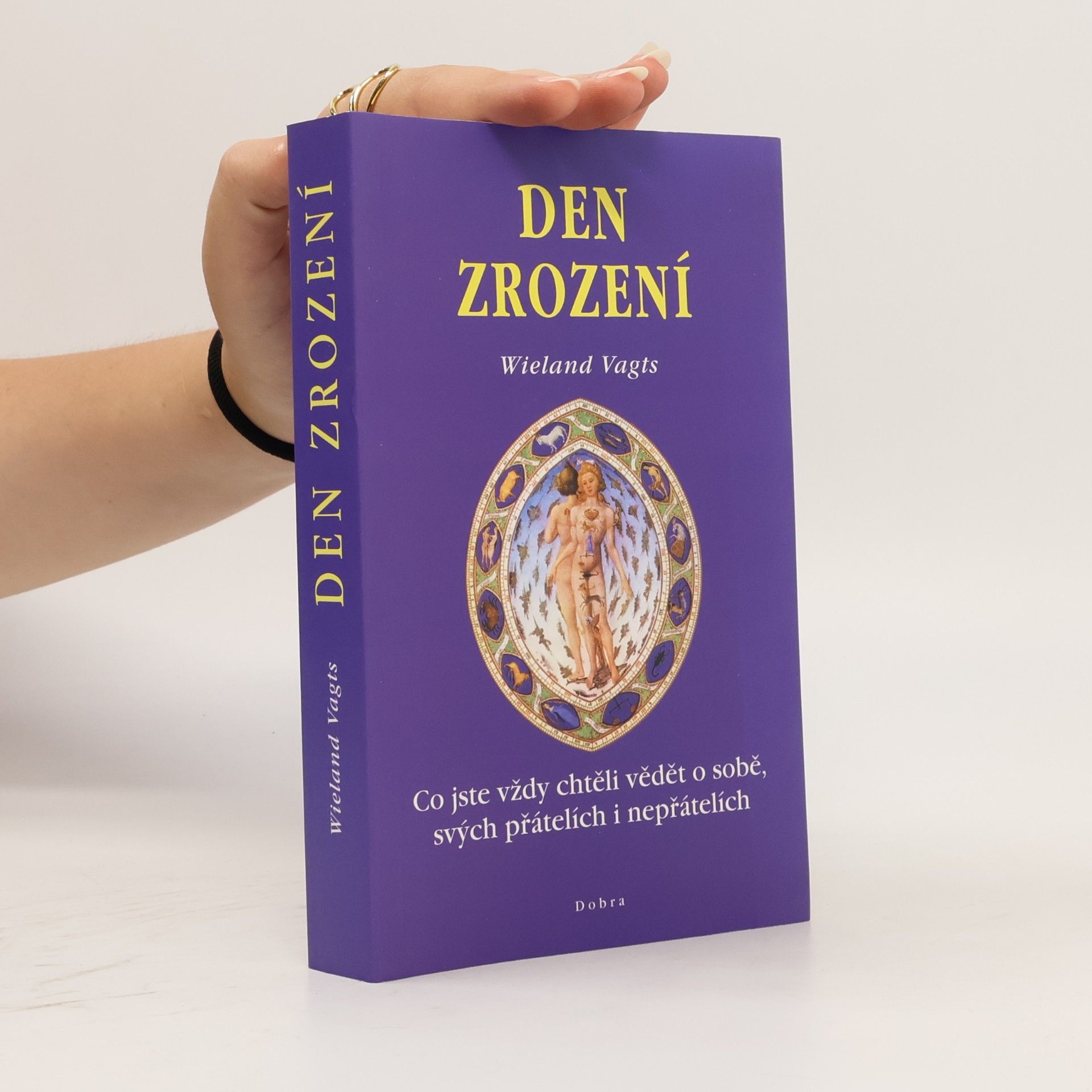 Wieland Vagts Den zrození : co jste vždy chtěli vědět o sobě, svých přátelích i nepřátelích