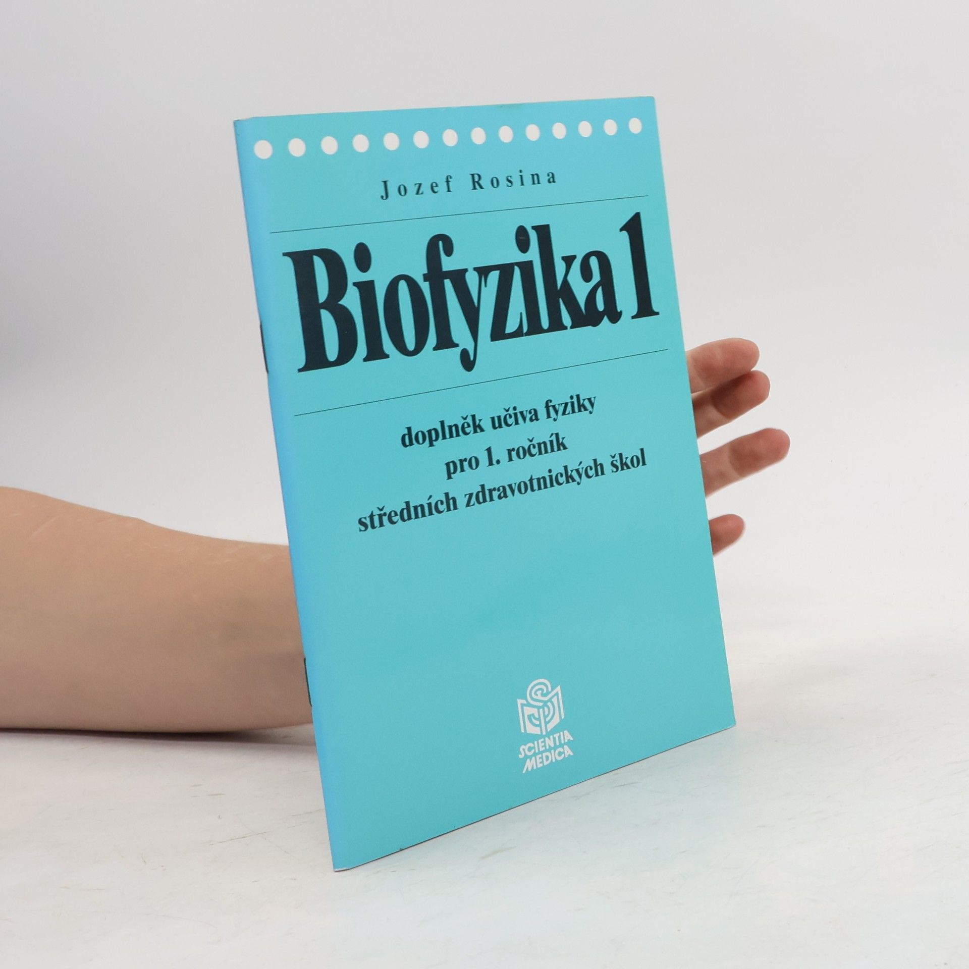Jozef Rosina Biofyzika : doplněk učiva fyziky pro 1. ročník středních zdravotnických škol