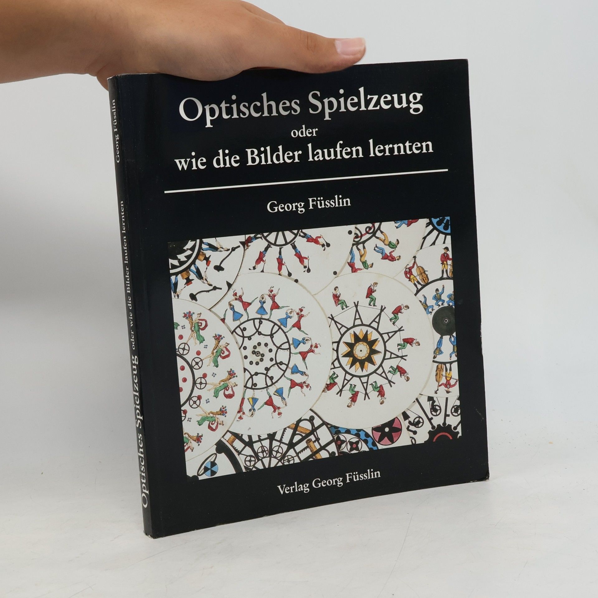 Georg Füsslin Optisches Spielzeug oder wie die Bilder laufen lernten