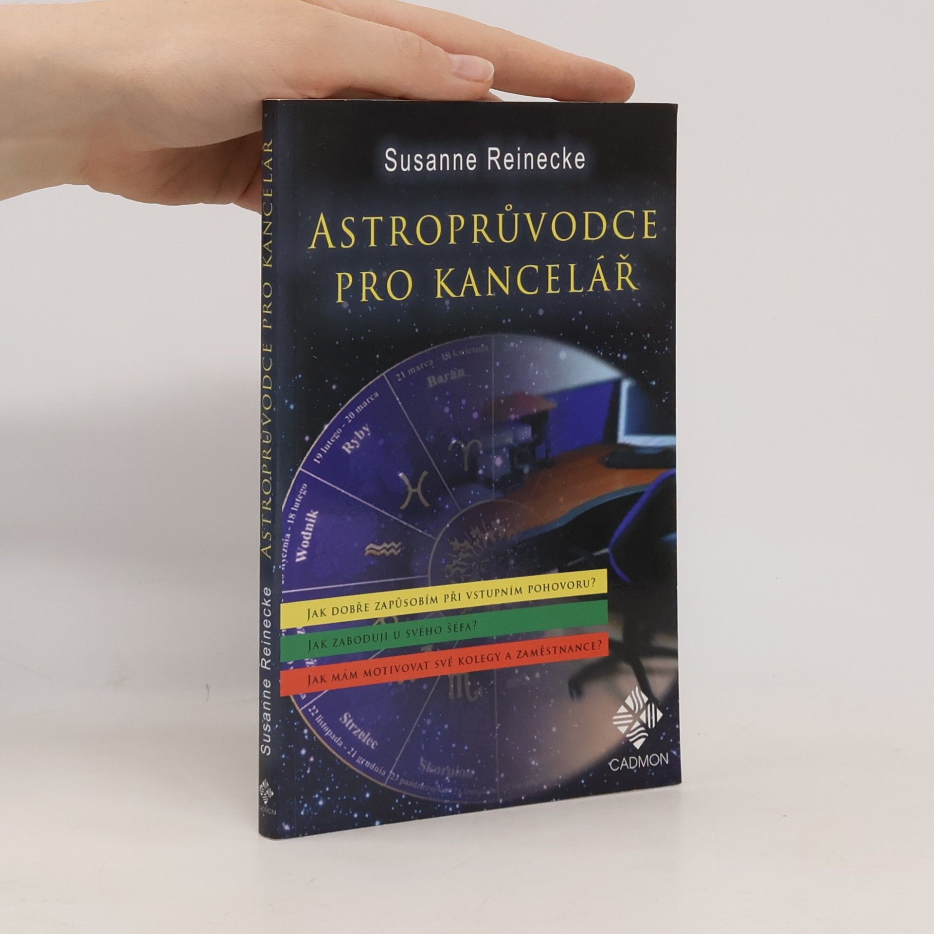 Susanne Reinecke Astroprůvodce pro kancelář : jak dokážu být přesvědčivý při vstupním pohovoru? : jak zaboduji u svého šéfa? : jak mám motivovat své kolegy a podřízené?