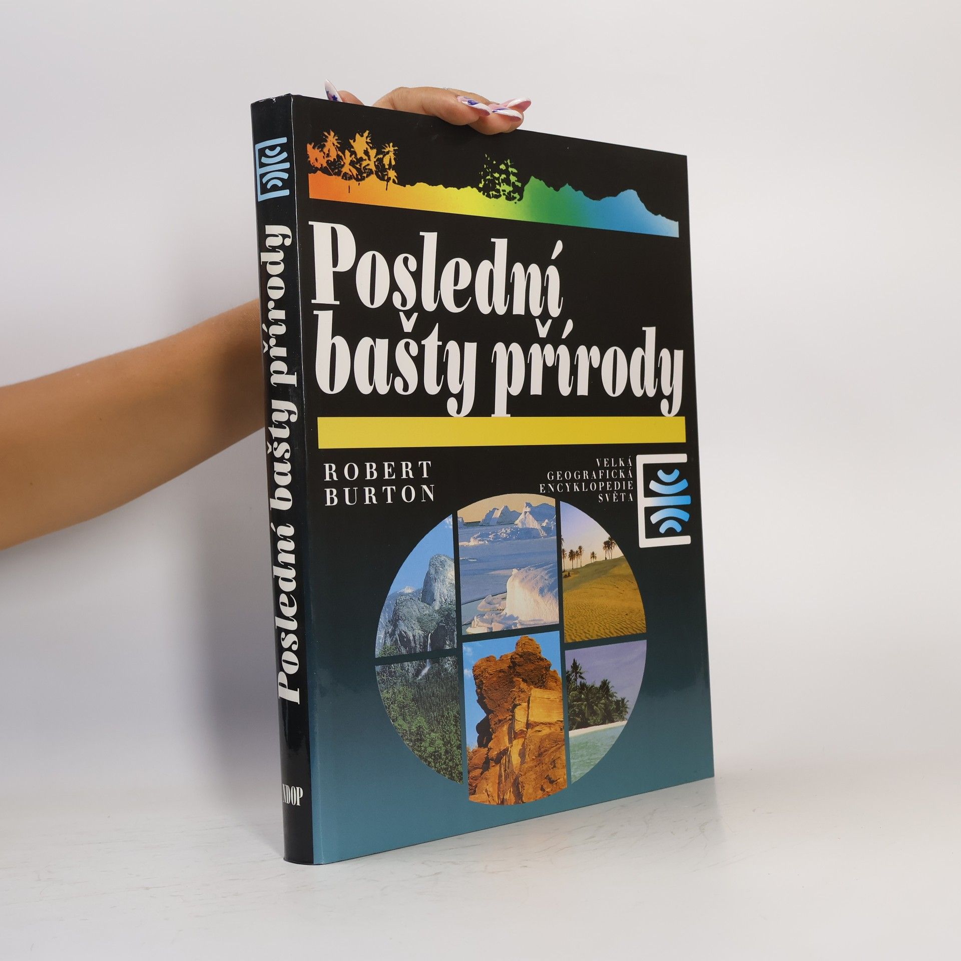 Robert Burton Poslední bašty přírody : velká geografická encyklopedie světa
