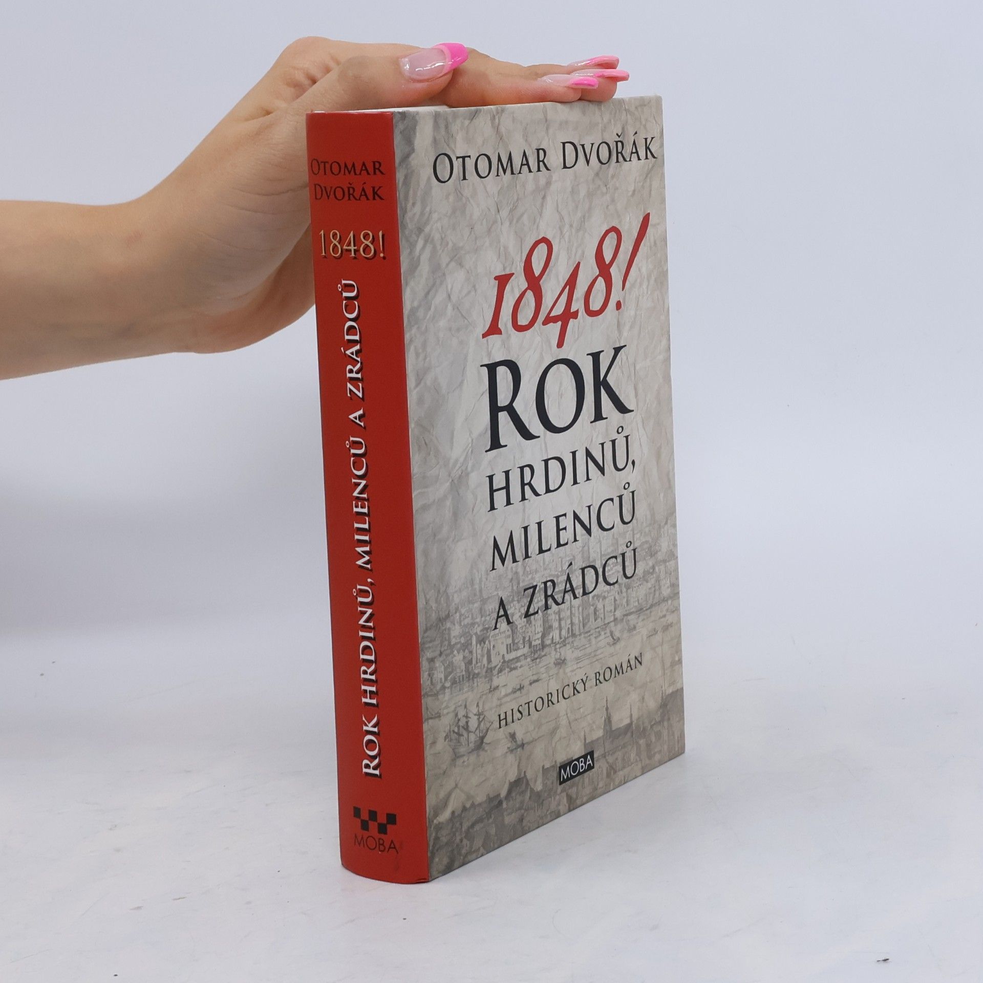 Otomar Dvořák 1848! : rok hrdinů, milenců a zrádců