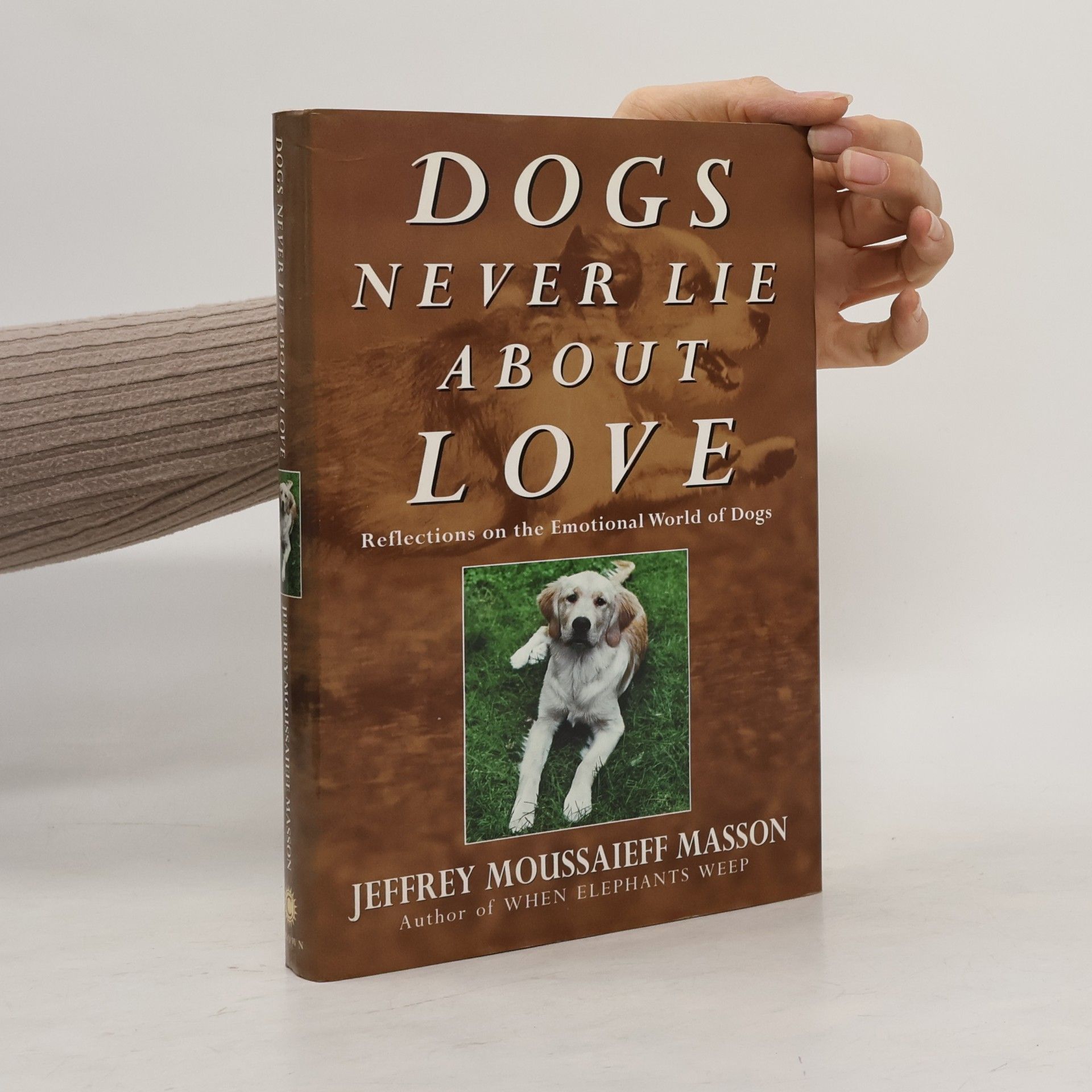 Jeffrey Moussaieff Masson Dogs Never Lie About Love