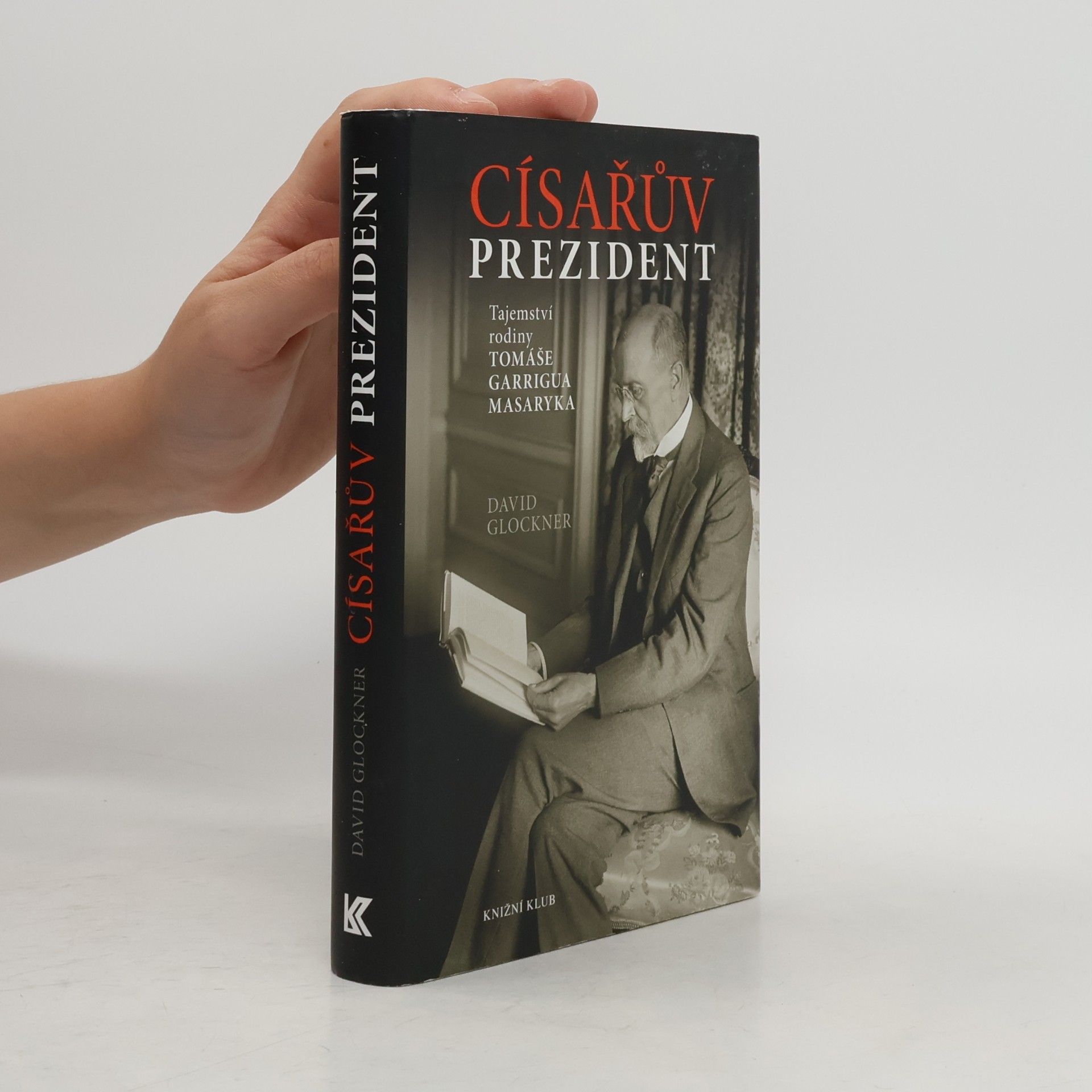 David Glockner Císařův prezident. Tajemství rodiny Tomáše Garrigua Masaryka