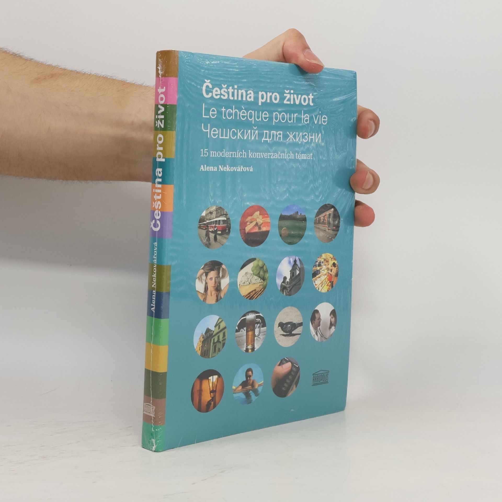 Alena Nekovářová Čeština pro život = Le tchèque pour la vie = Češskij dlja žizni : 15 moderních konverzačních témat
