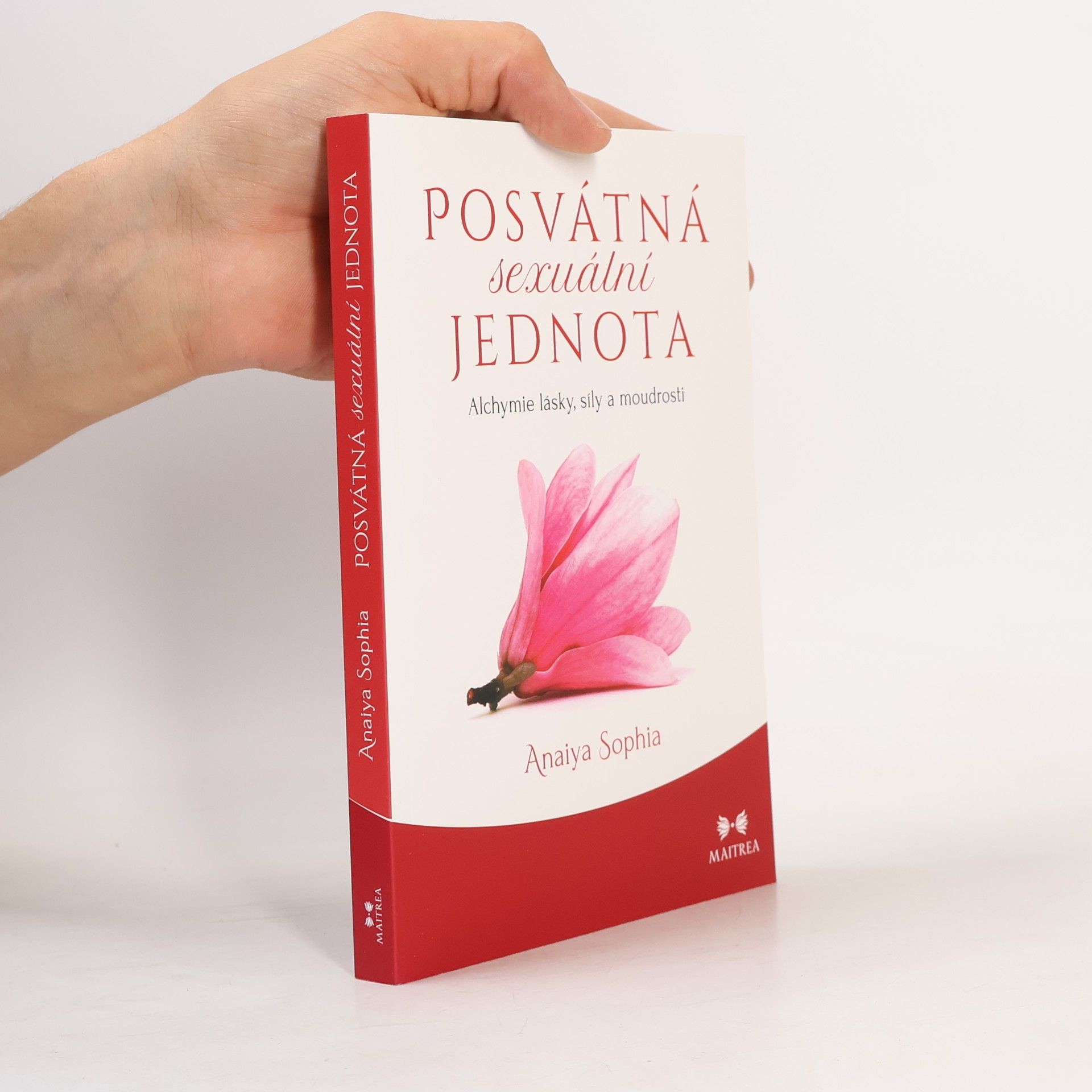 Anaiya Sophia Posvátná sexuální jednota: Alchymie lásky, síly a moudrosti