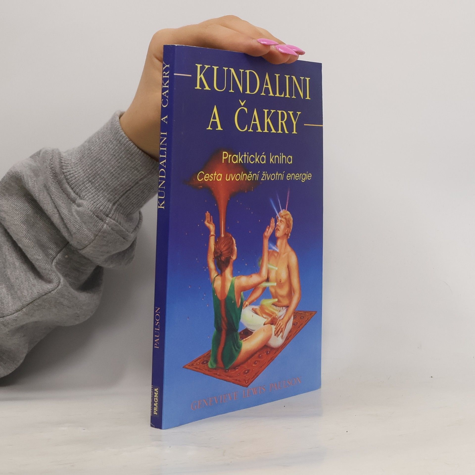 Genevieve Lewis Paulson Kundalini a čakry. Praktická kniha. Cesta uvolnění životní energie