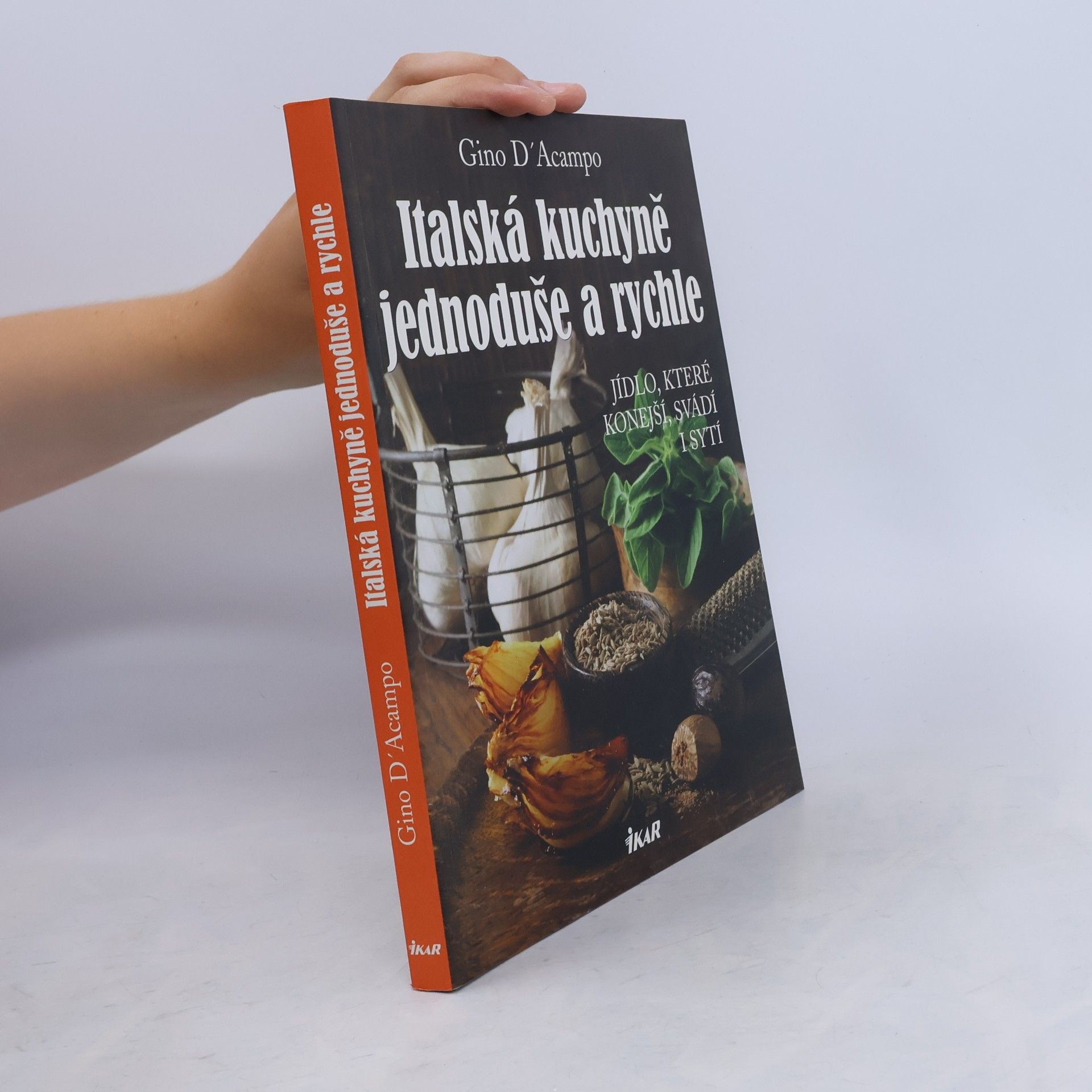 Gino D. Acampo Italská kuchyně jednoduše a rychle. Jídlo, které konejší, svádí i sytí