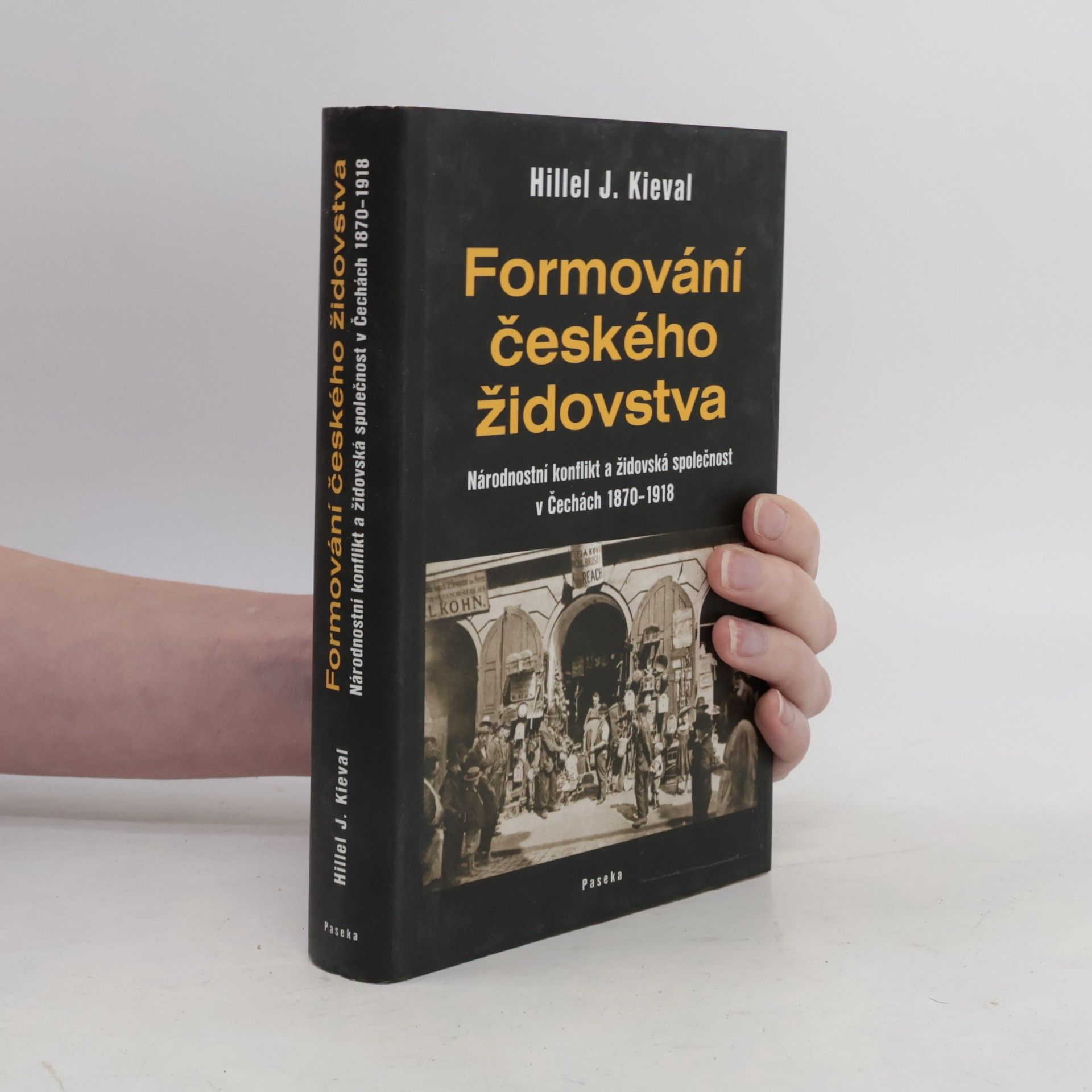Hillel J. Kieval Formování českého židovstva: Národnostní konflikt a židovská společnost v Čechách 1870-1918