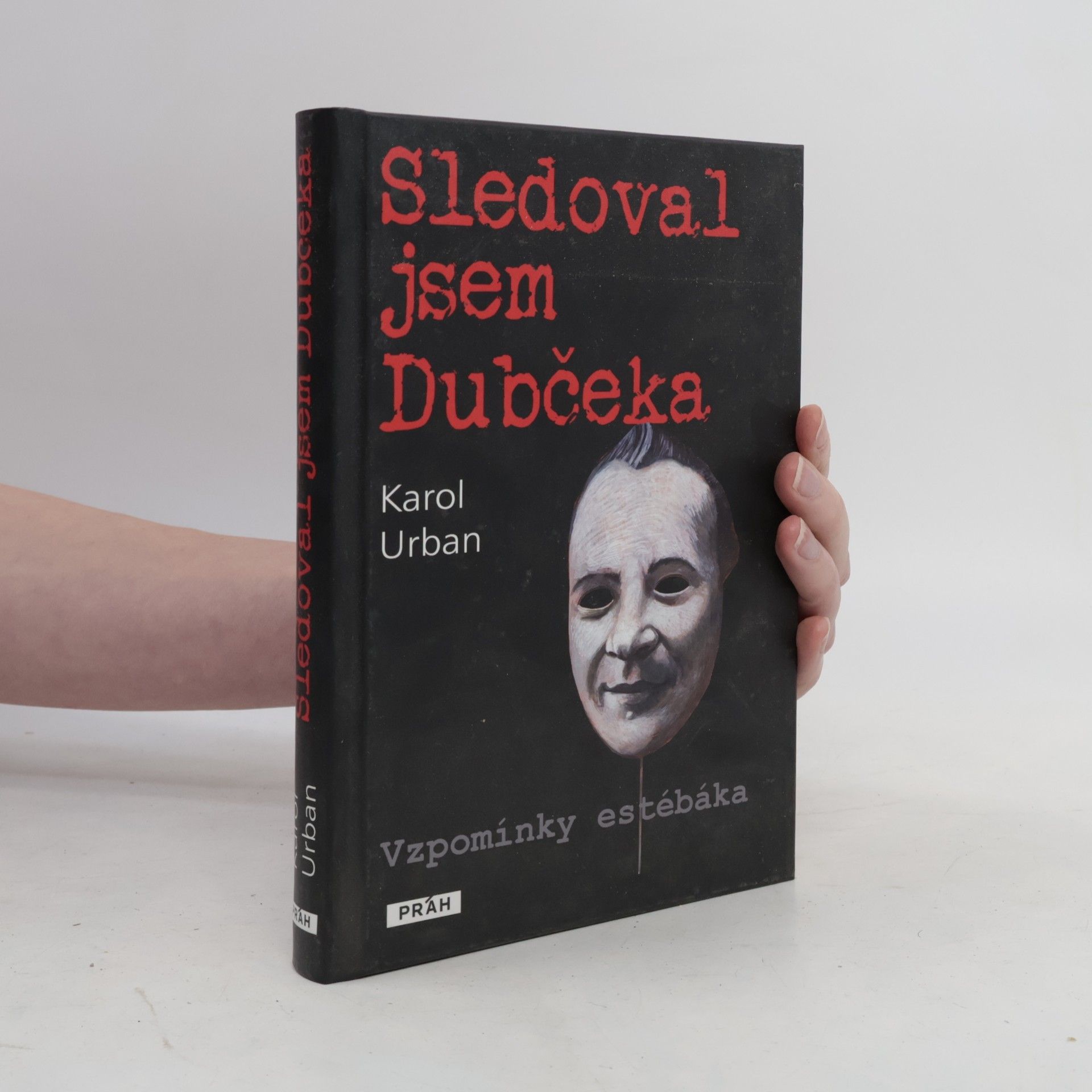 Karol Urban Sledoval jsem Dubčeka. Vzpomínky estébáka.