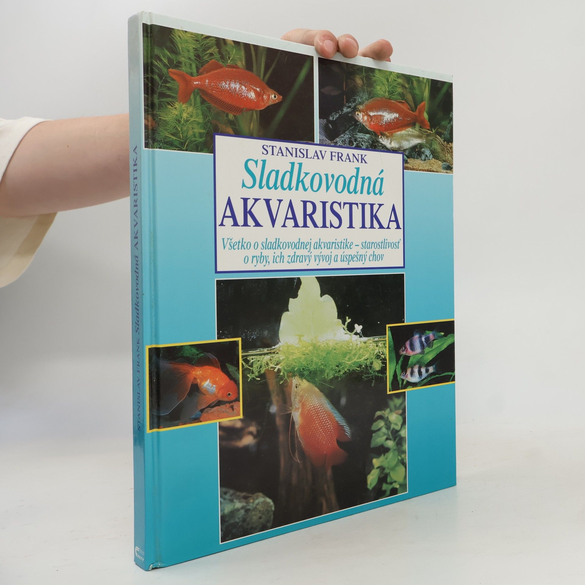 Stanislav Frank Sladkovodná akvaristika : všetko o sladkovodnej akvaristike - starostlivosť o ryby, ich zdravý vývoj a úspešný chov