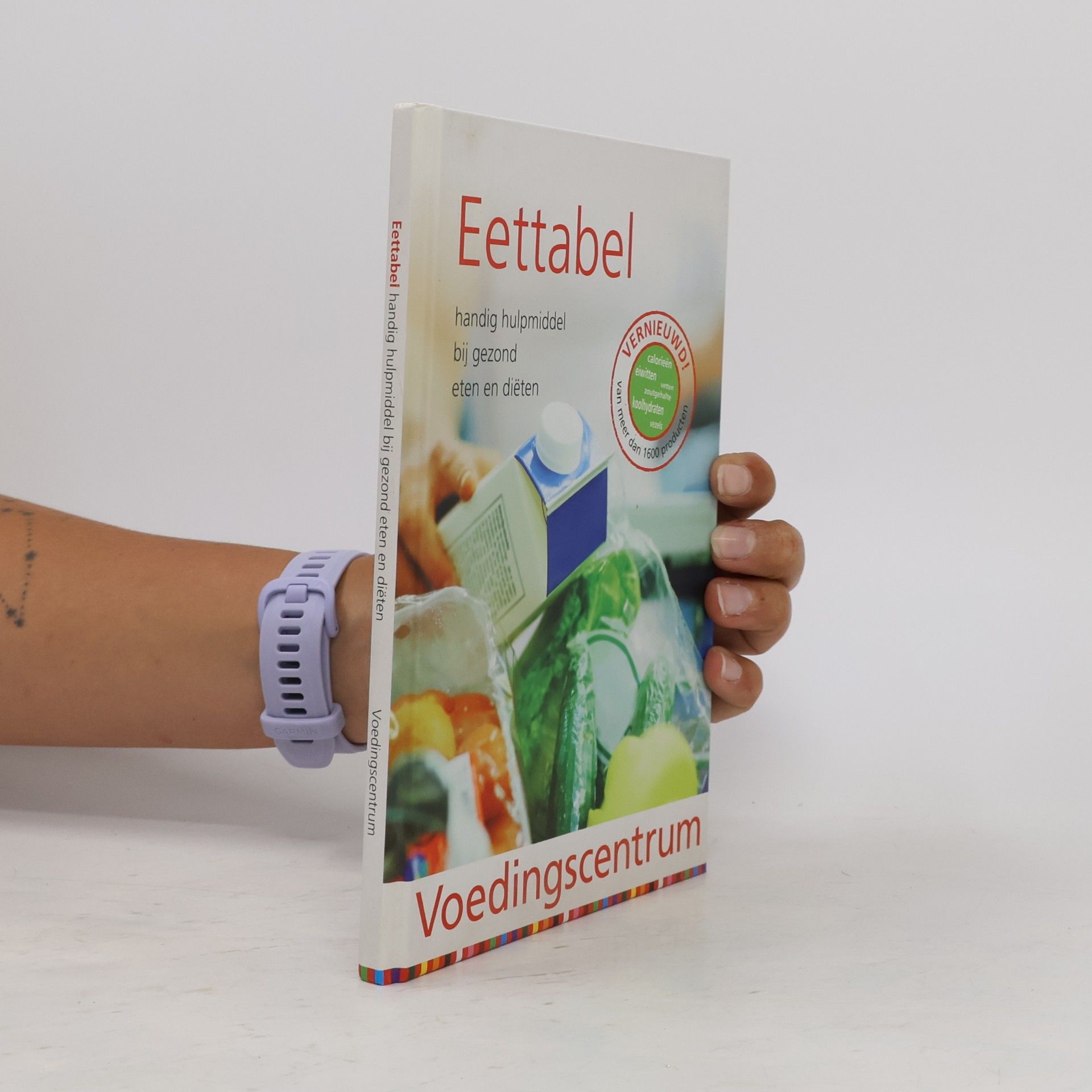 Eettabel; handig hulpmiddel bij gezond eten en diëten - Vernieuwd! Van meer dan 1600 producten
