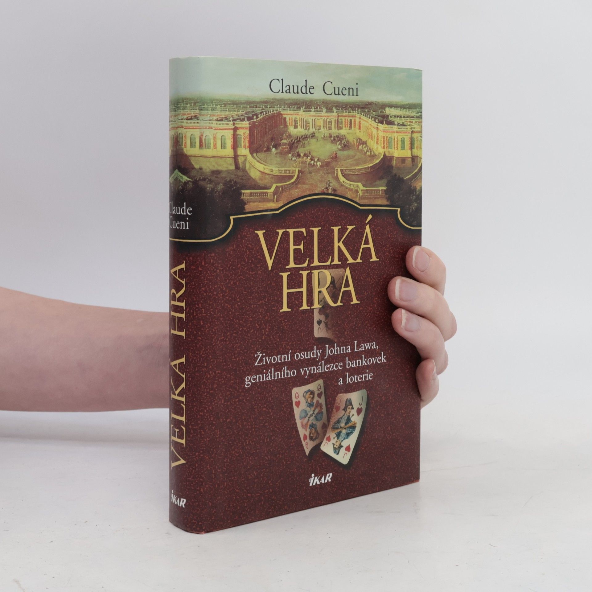 Claude Cueni Velká hra. Životní osudy Johna Lawa, geniálního vynálezce bankovek a loterie