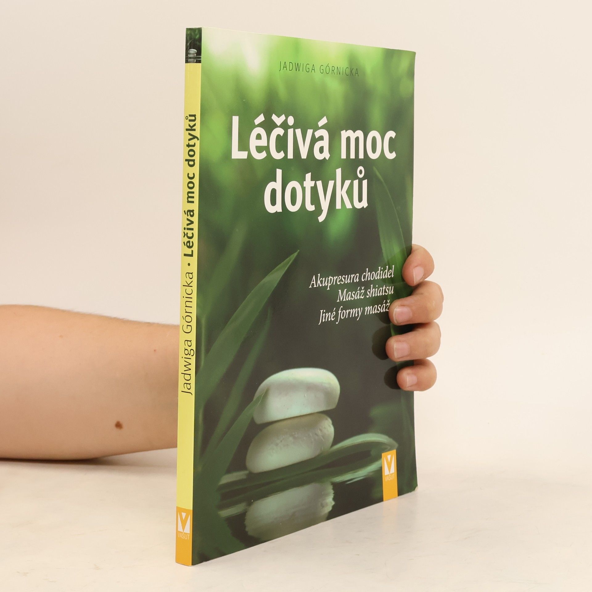 Jadwiga Górnicka Léčivá moc dotyků. Akupresura chodidel, masáž shiatsu, jiné formy masáže
