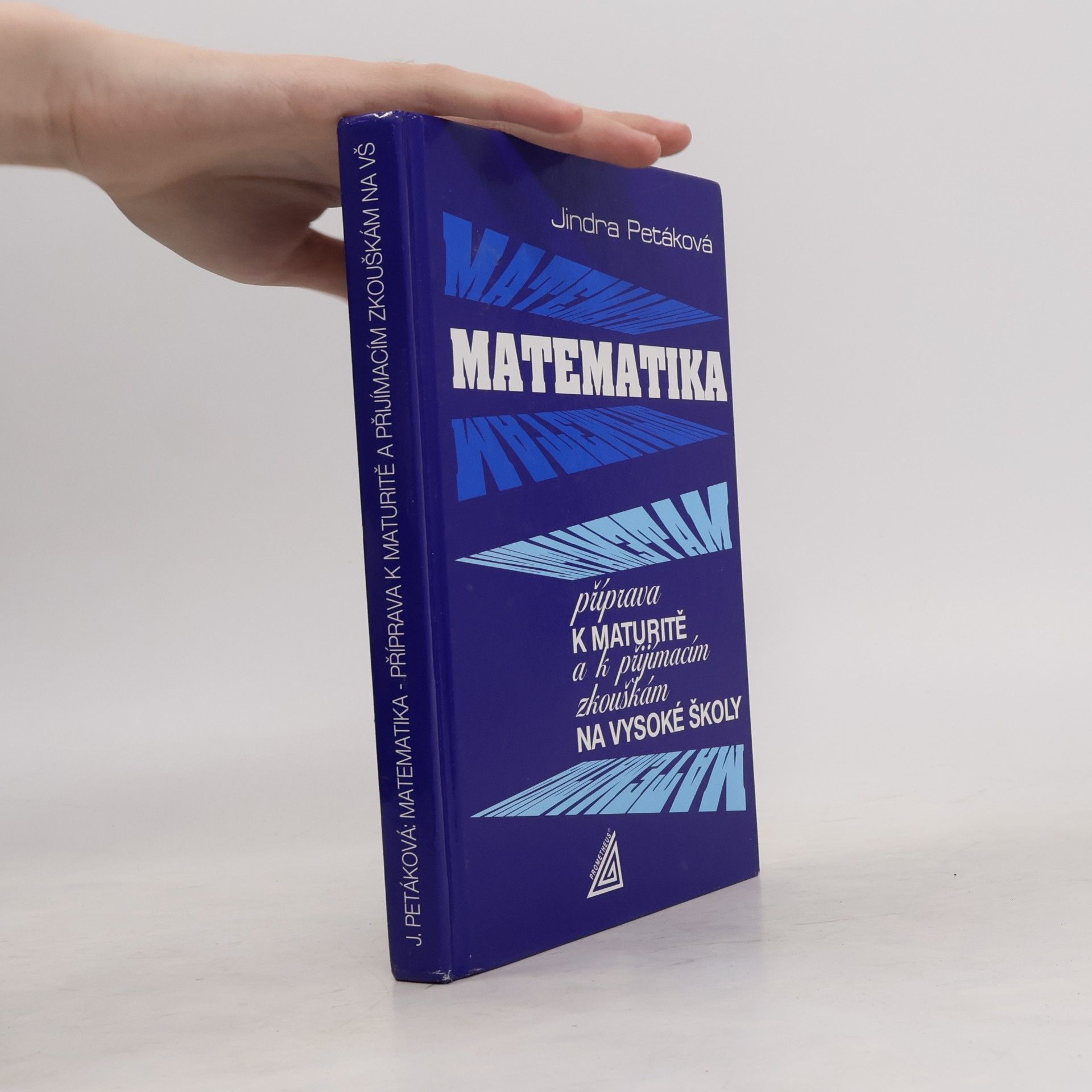 Petáková Jindra Matematika. Příprava k maturitě a k přijímacím zkouškám na vysoké školy