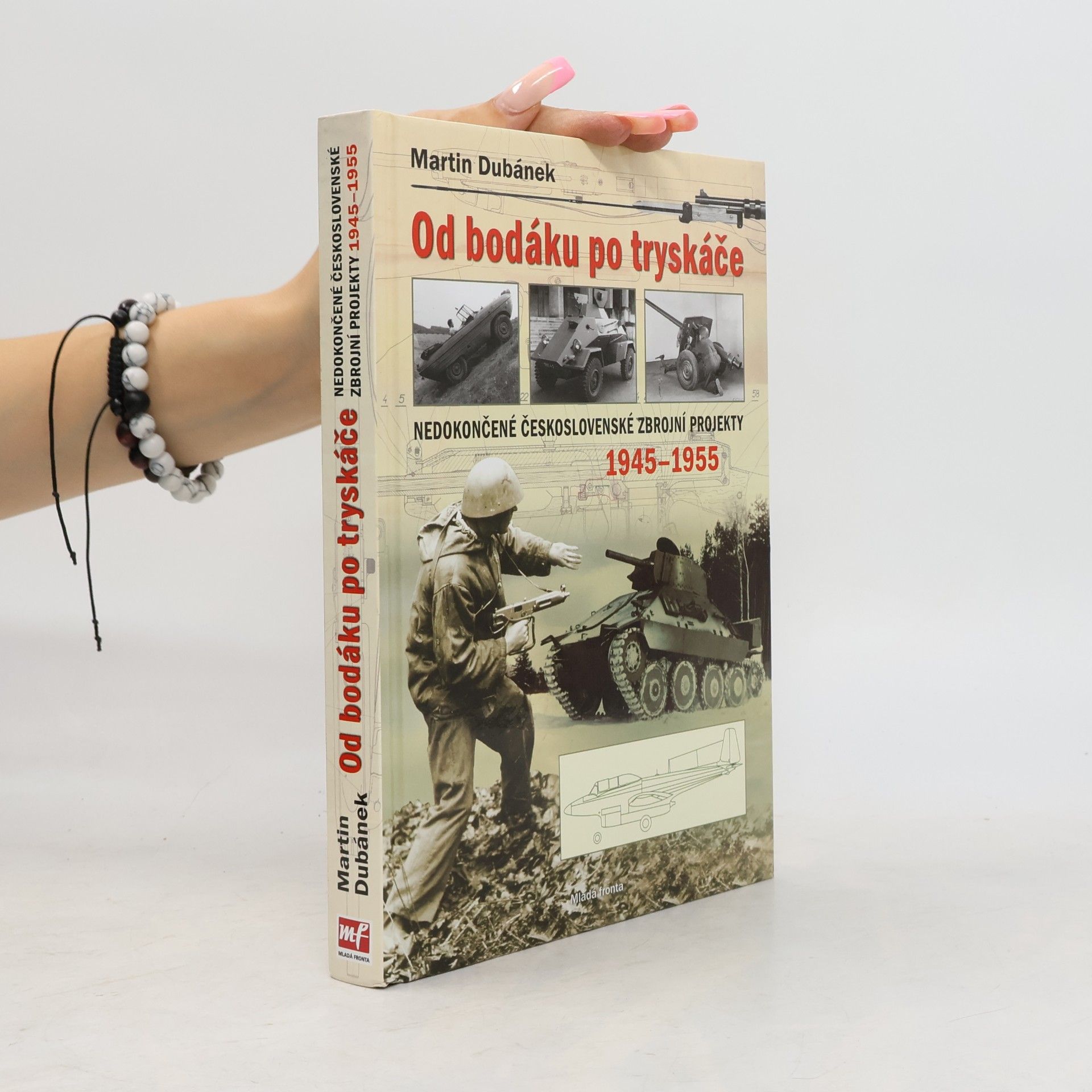 Martin Dubánek Od bodáku po tryskáče. Nedokončené československé zbrojní projekty