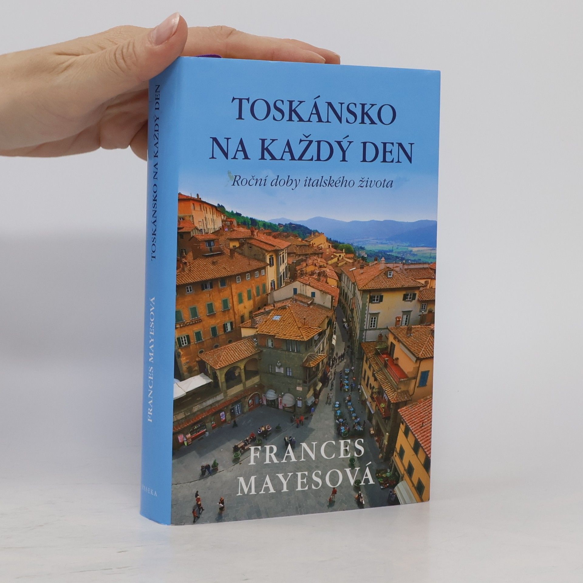 Frances Mayes Toskánsko na každý den: Roční doby italského života