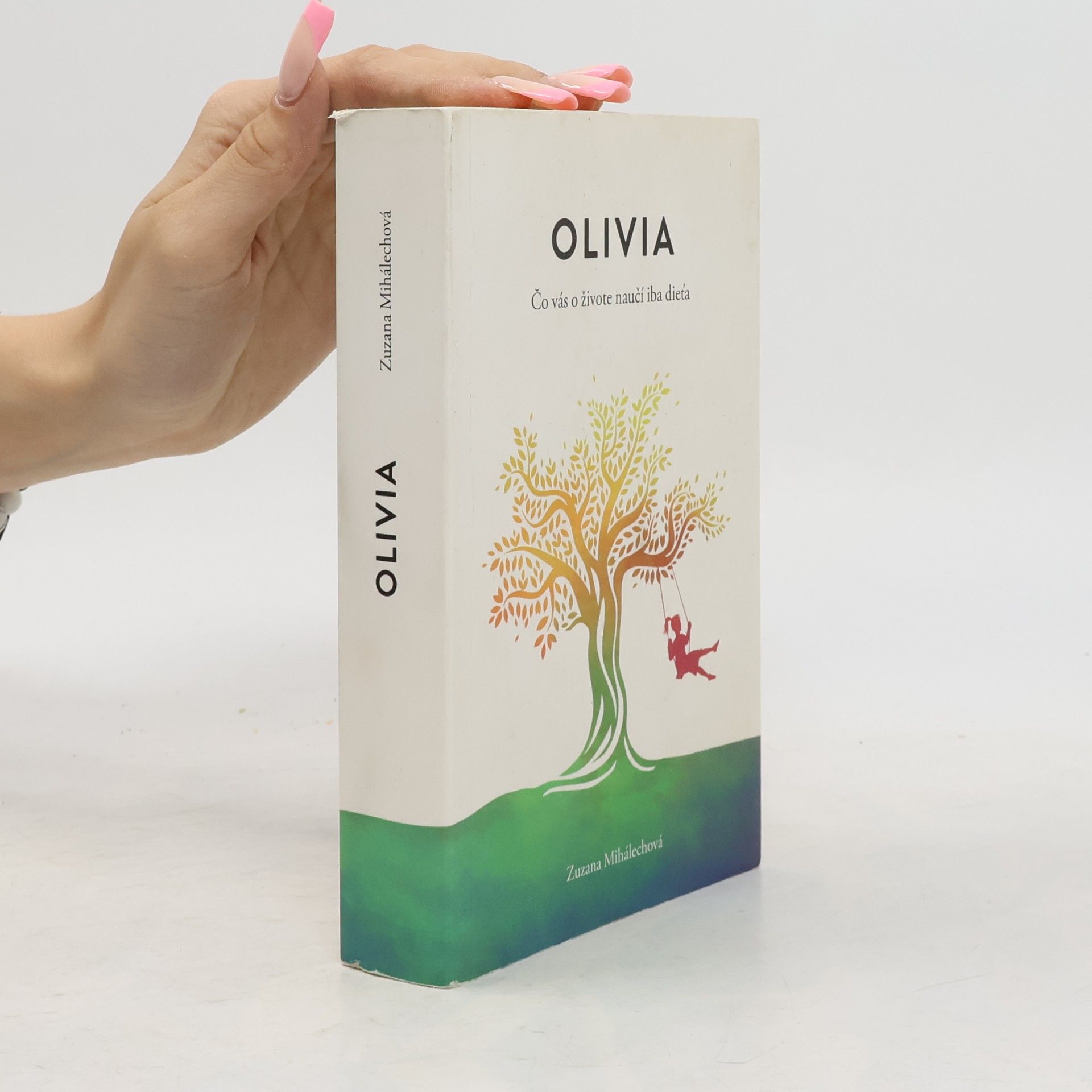 Zuzana Mihálechová Olivia. Čo vás o živote naučí iba dieťa.