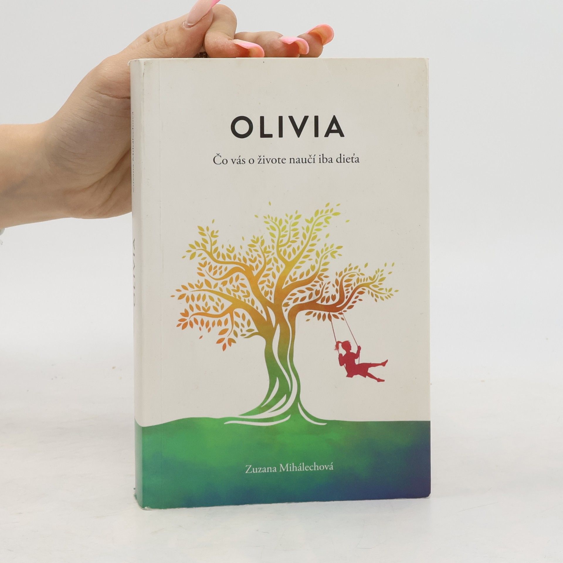 Zuzana Mihálechová Olivia. Čo vás o živote naučí iba dieťa.