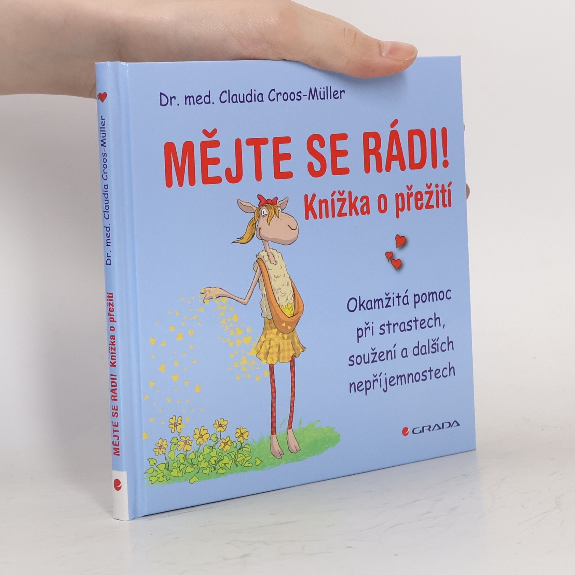 Claudia Cross-Müller Mějte se rádi! Knížka o přežití. Okamžitá pomoc při strastech, soužení a dalších nepříjemnostech