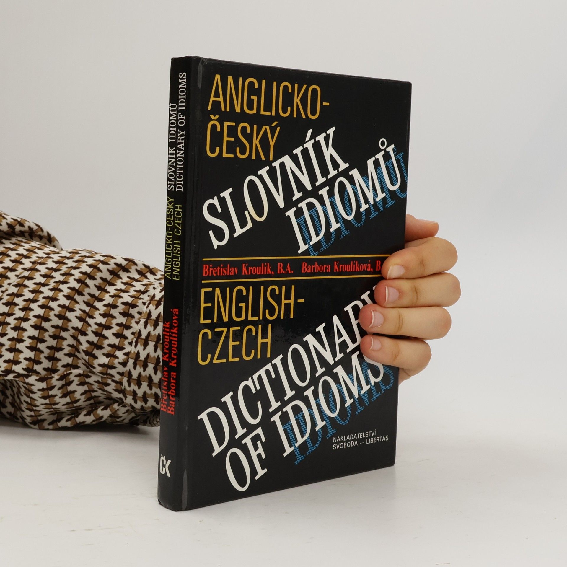 Barbora Kroulíková Anglicko-český slovník idiomů. English-Czech Dictionary of Idioms