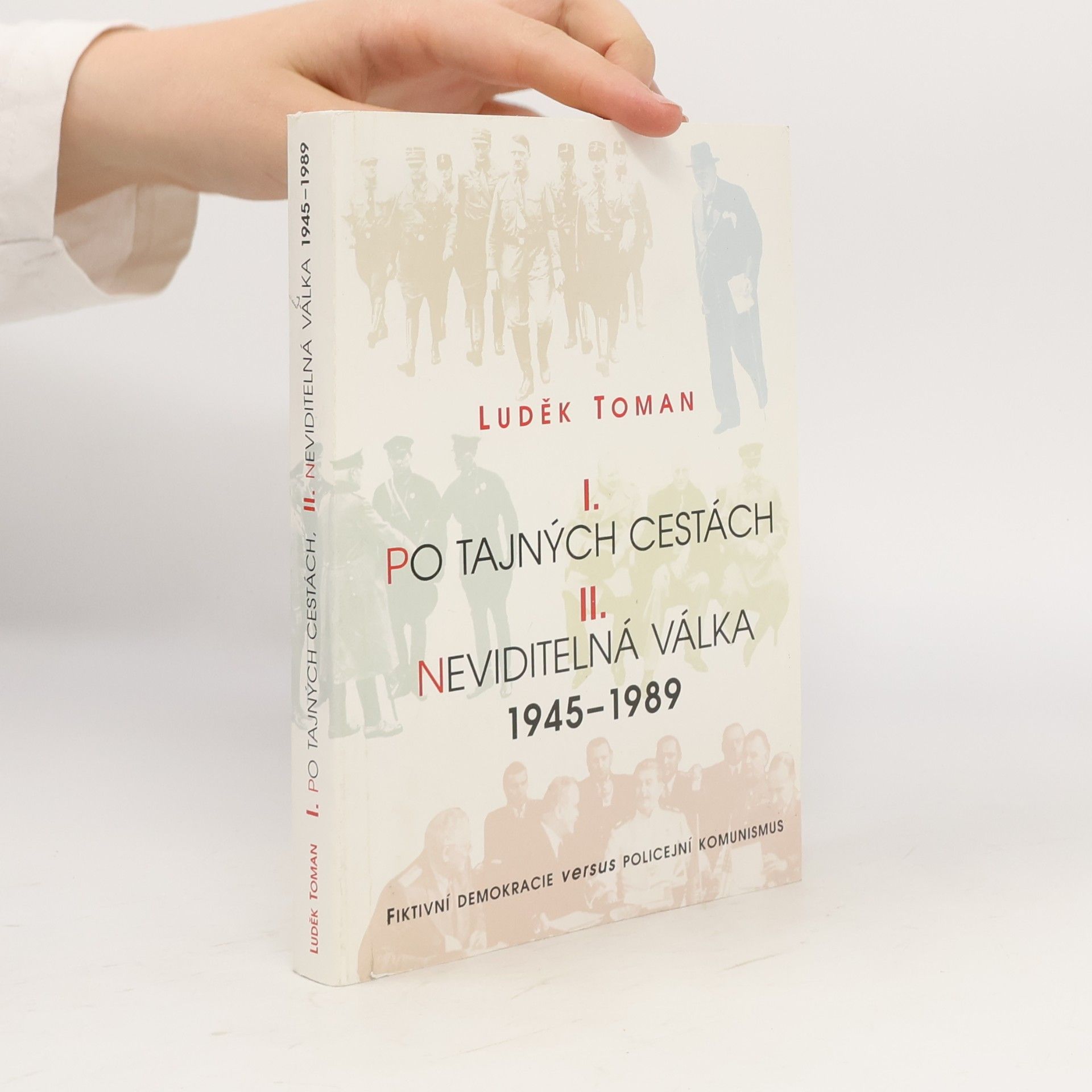 Luděk Toman I. Po tajných cestách. II. Neviditelná válka 1945-1989
