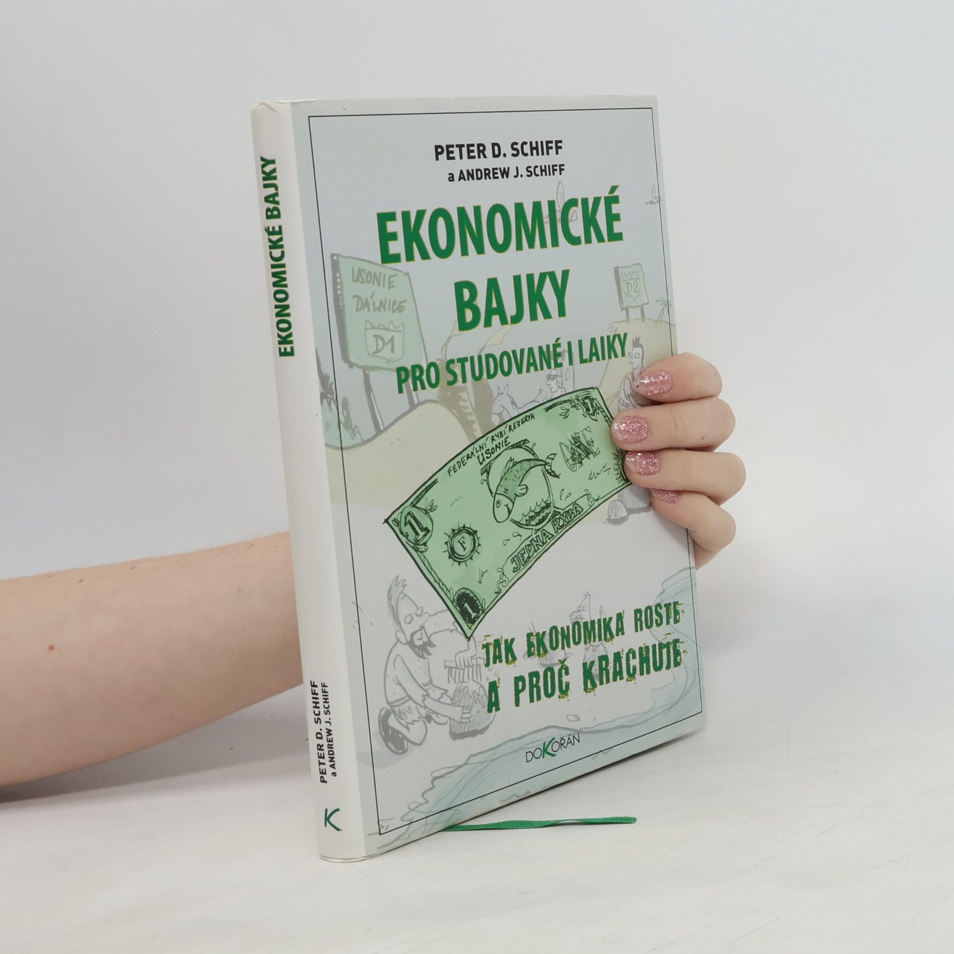 Peter Schiff Ekonomické bajky pro studované i laiky : jak ekonomika roste a proč krachuje