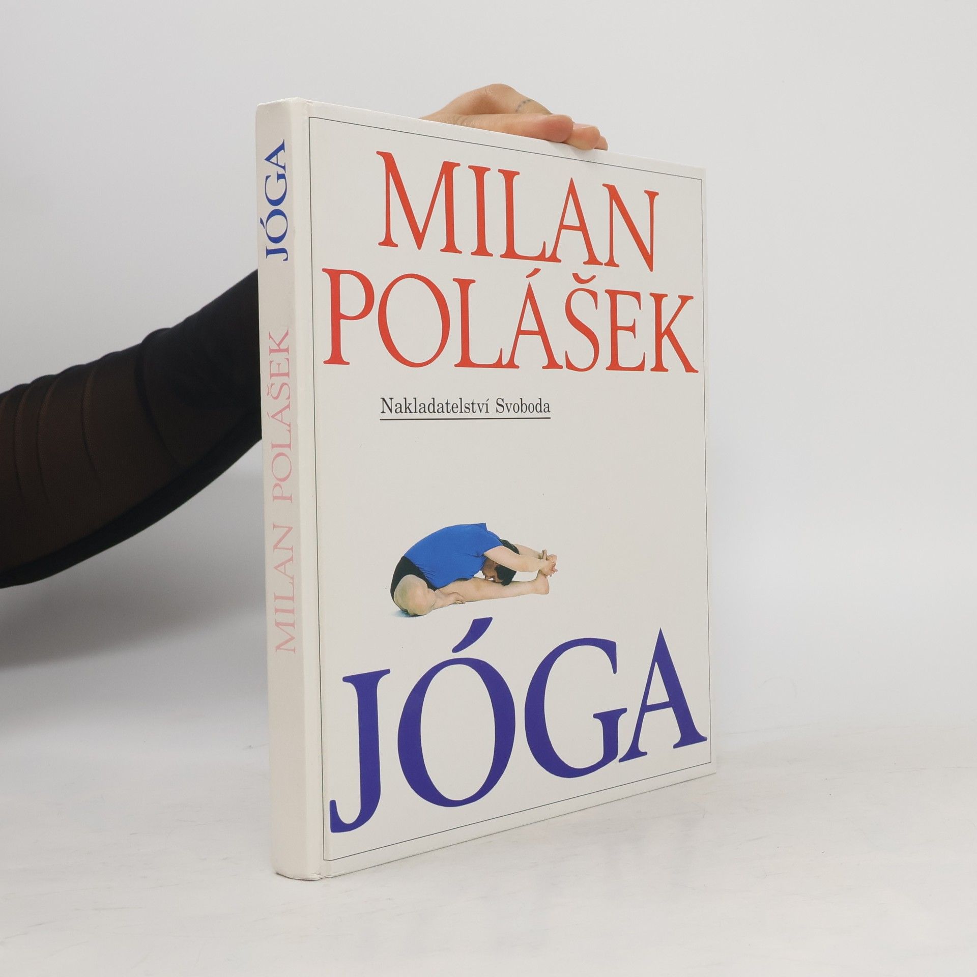 Milan Polášek Jóga. Jak poznat sám sebe, jak získat tělesné a duševní zdraví, jak žít v míru sám se sebou i s okolním světem