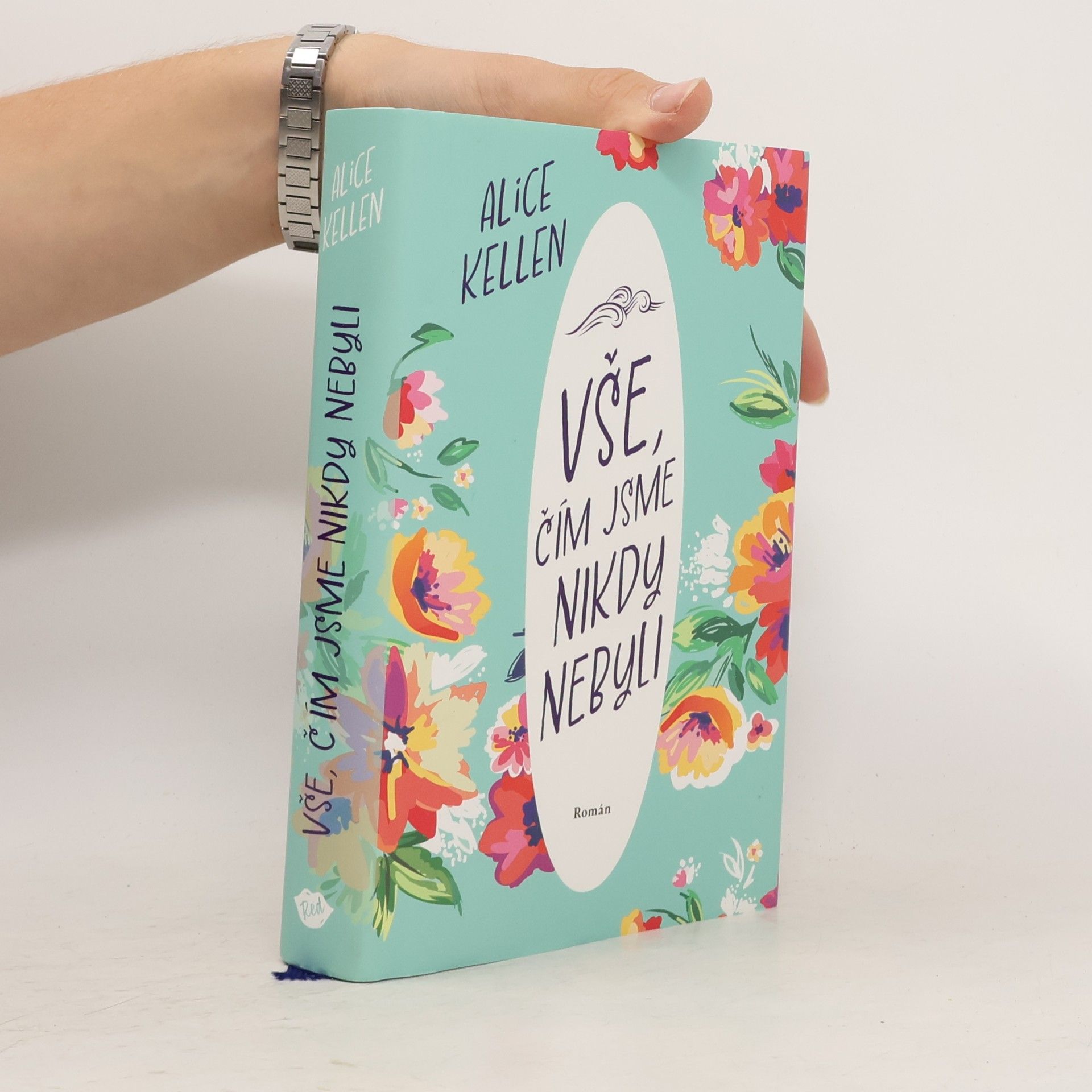 Alice Kellen Vše, čím jsme nikdy nebyli: nech život plynout. 1. díl