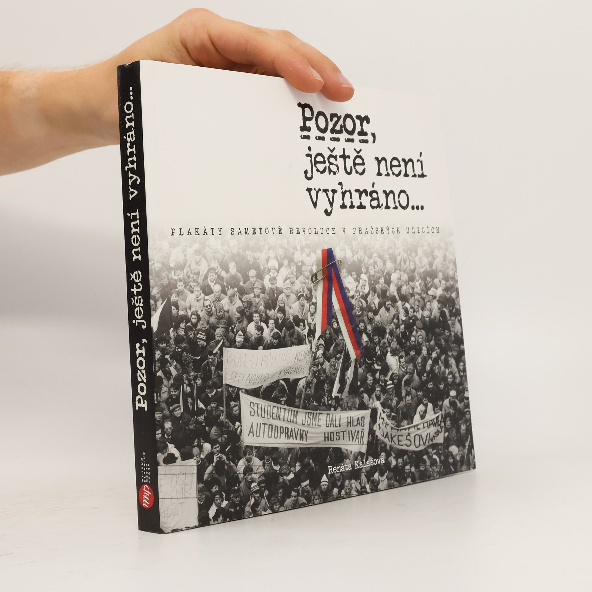 Pozor, ještě není vyhráno... : plakáty sametové revoluce v pražských ulicích