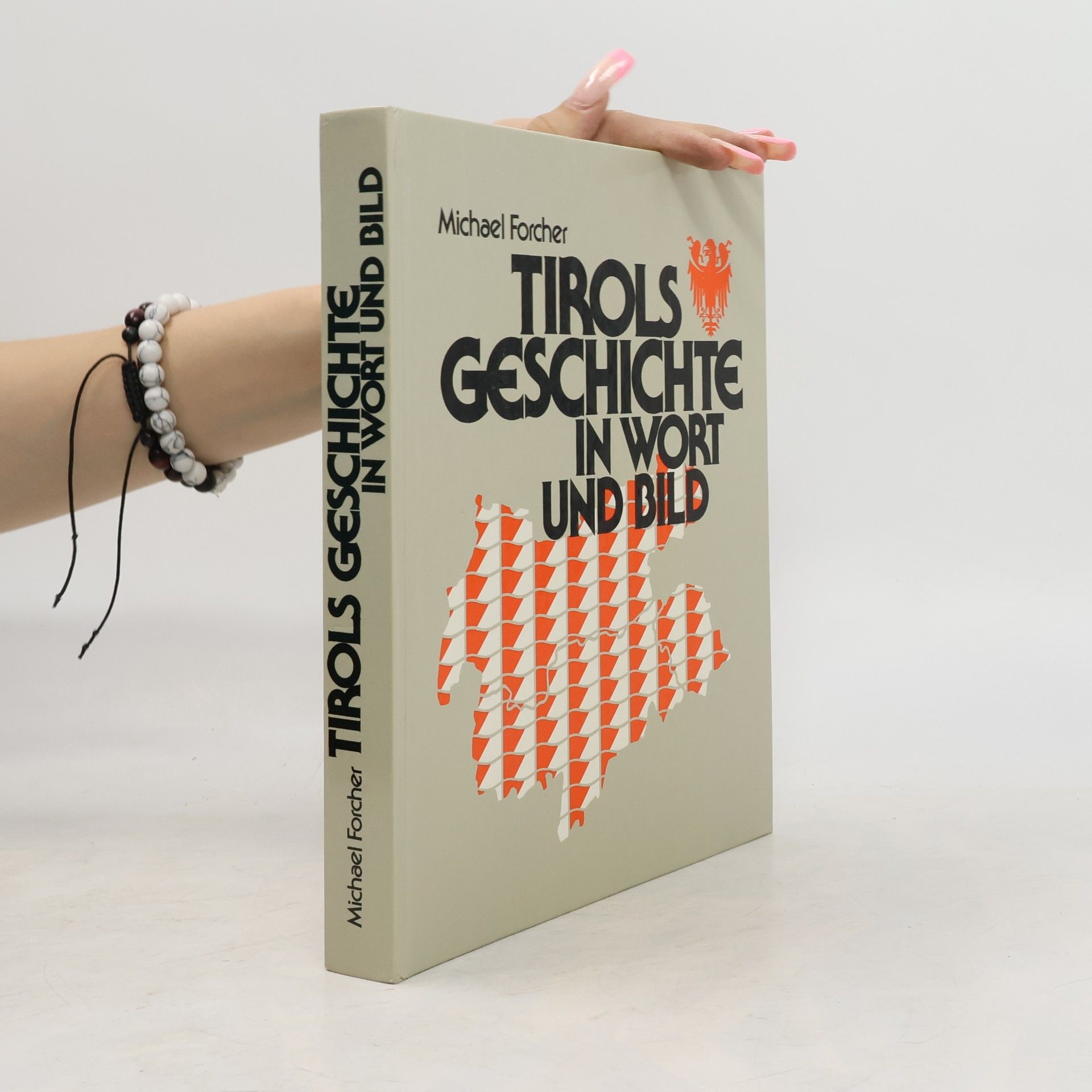 Michael Forcher Tirols Geschichte in Wort und Bild