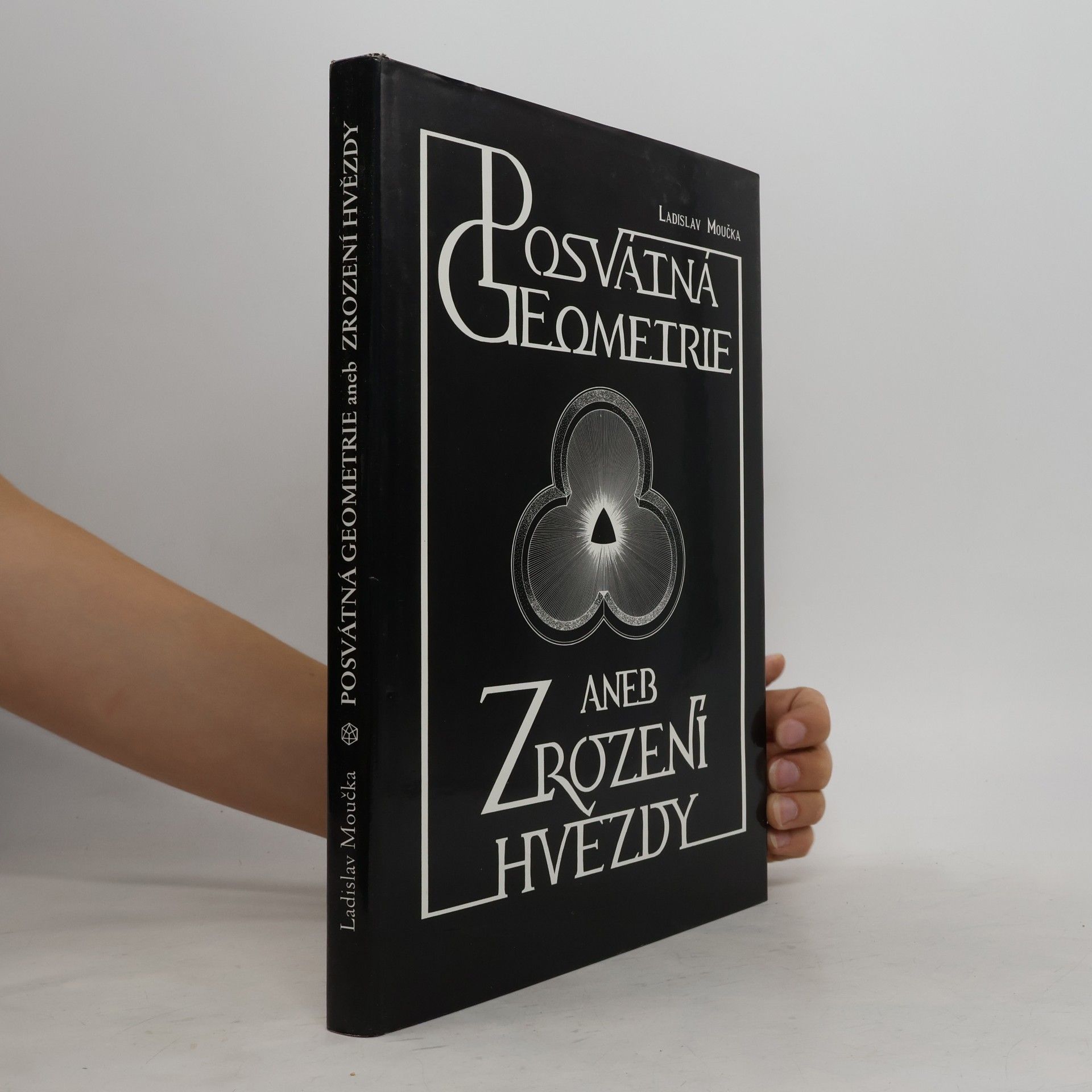 Ladislav Moučka Posvátná geometrie aneb Zrození hvězdy. Třetí kniha z cyklu Hledání dávno ztraceného člověka