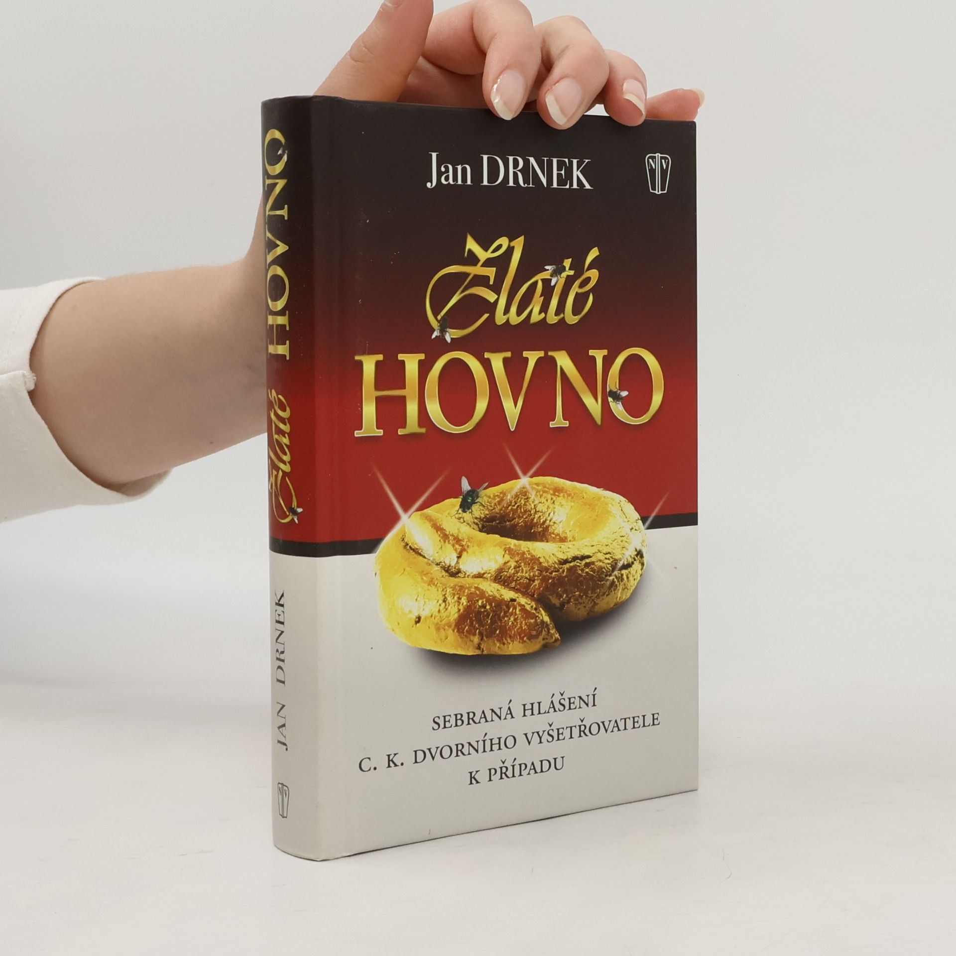 Jan Drnek Zlaté hovno: Sebraná hlášení c.k. dvorního vyšetřovatele k případu