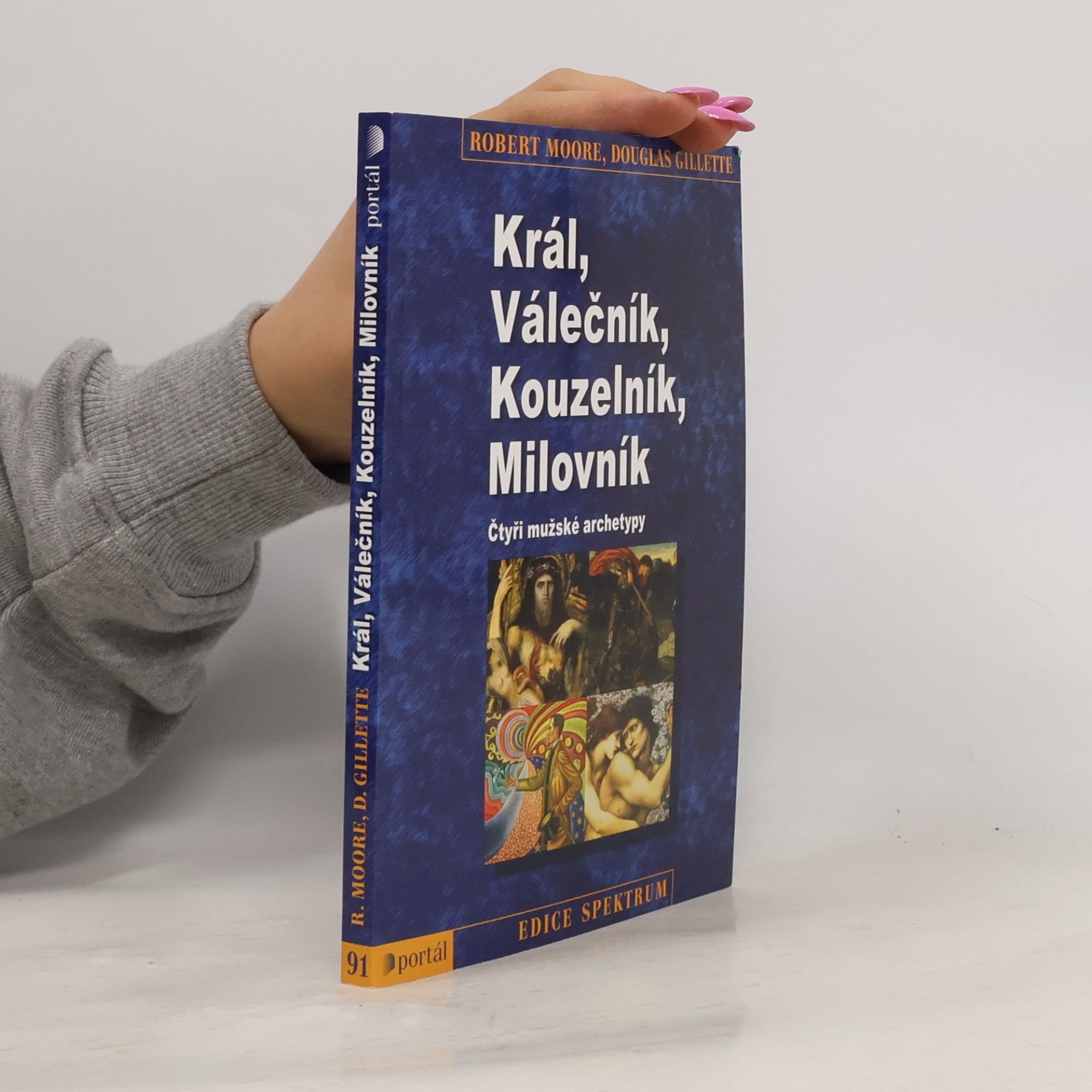 Robert L. Moore Král, válečník, kouzelník, milovník. Čtyři mužské archetypy