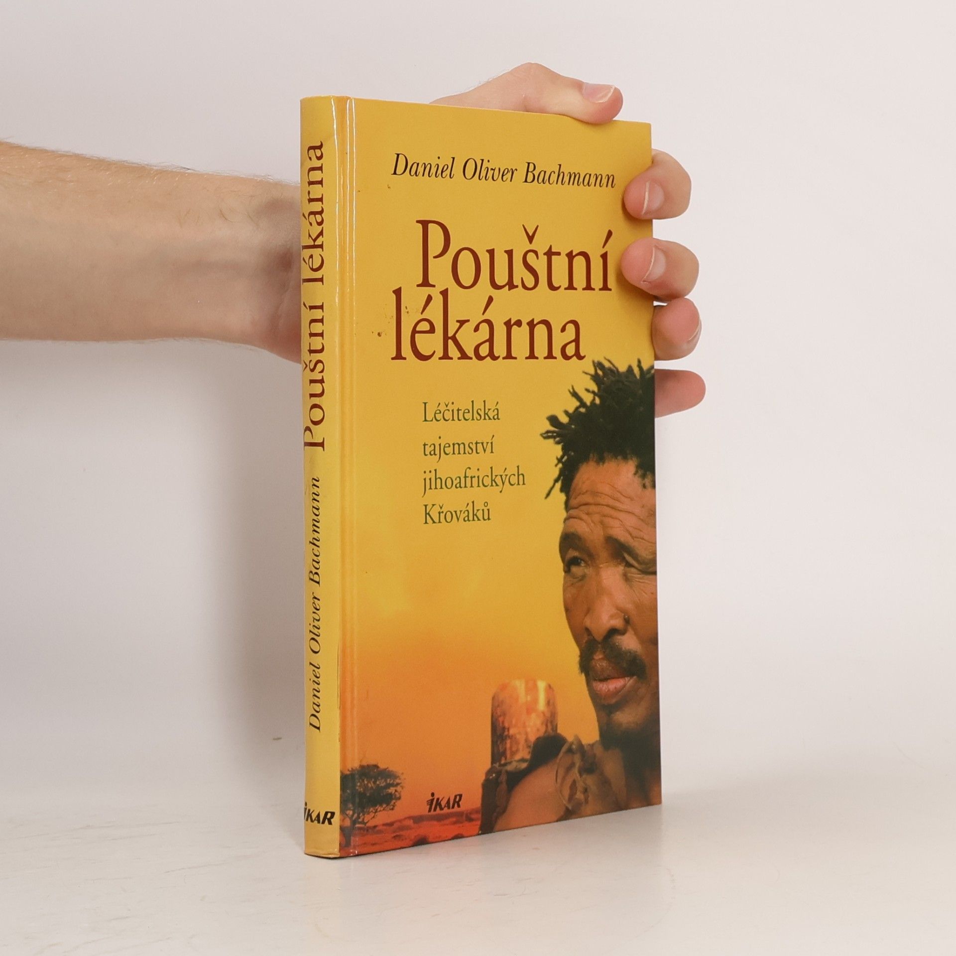 Daniel Oliver Bachmann Pouštní lékárna: Léčitelská tajemství jihoafrických Křováků