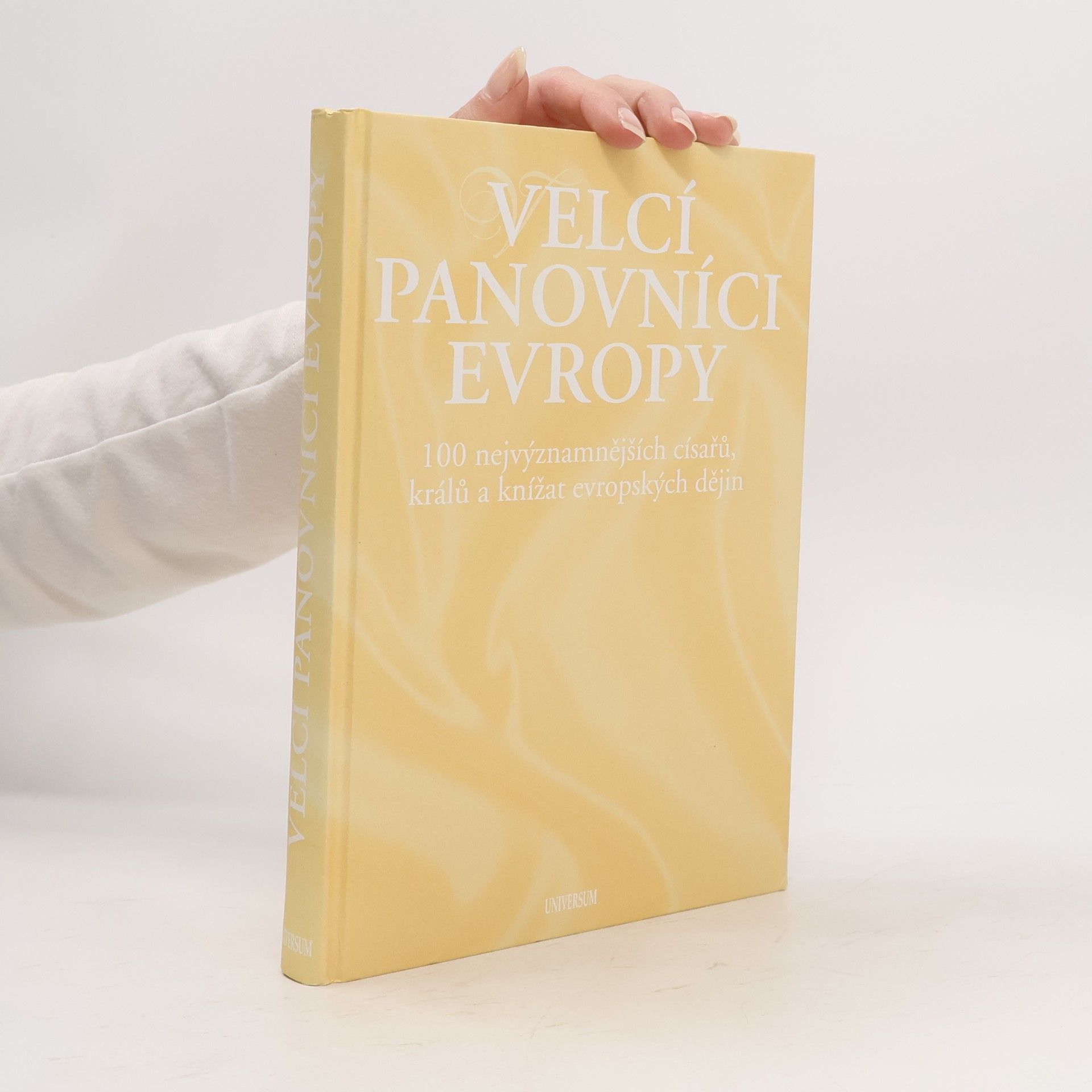 Velcí panovníci Evropy. 100 nejvýznamnějších císařů, králů a knížat evropských dějin