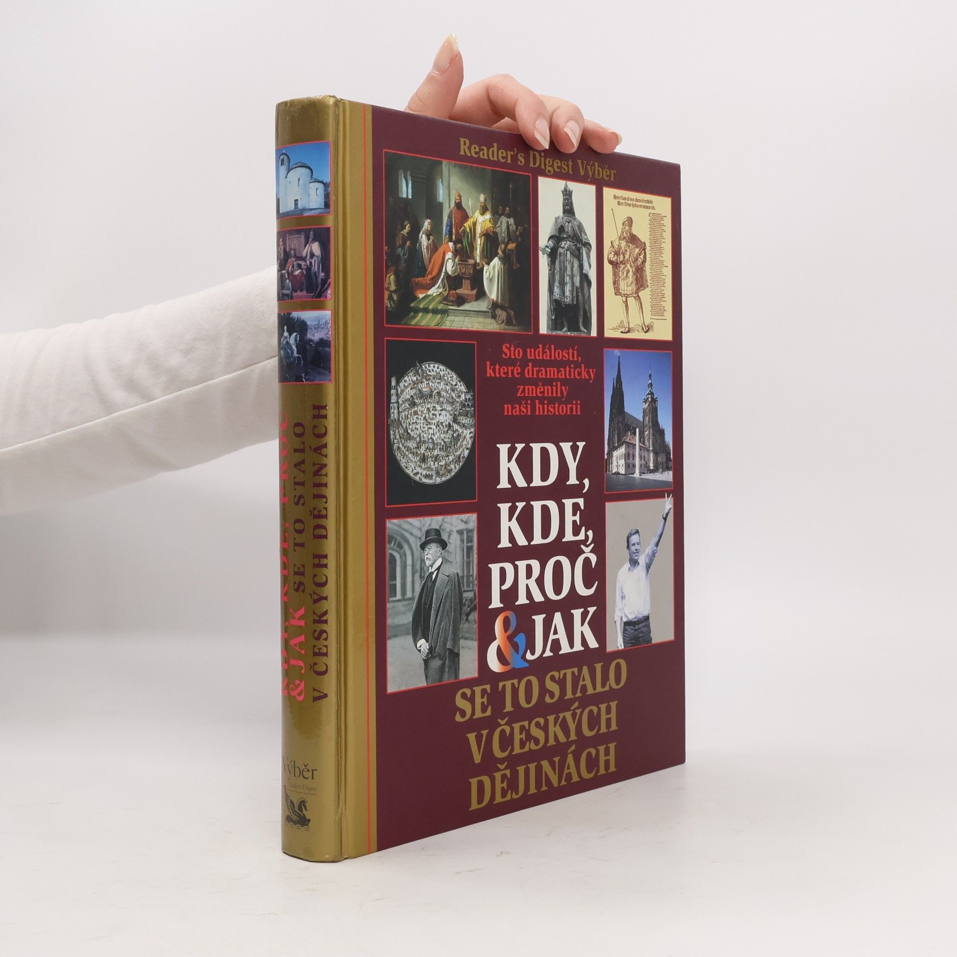 Autorenkollektiv Kdy, kde, proč & jak se to stalo v českých dějinách. Sto událostí, které dramaticky změnily naši historii
