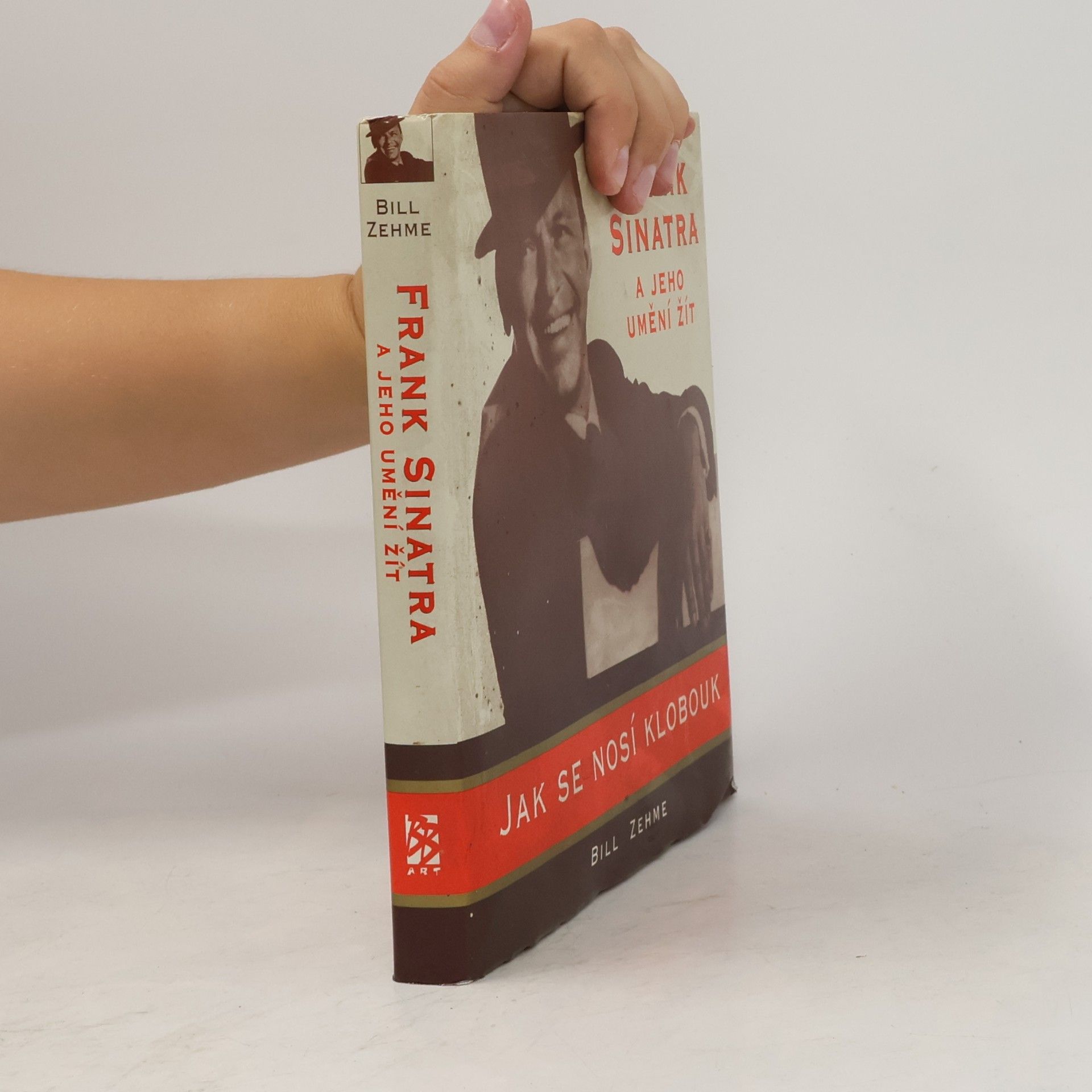 Bill Zehme Jak se nosí klobouk. Frank Sinatra a jeho umění žít
