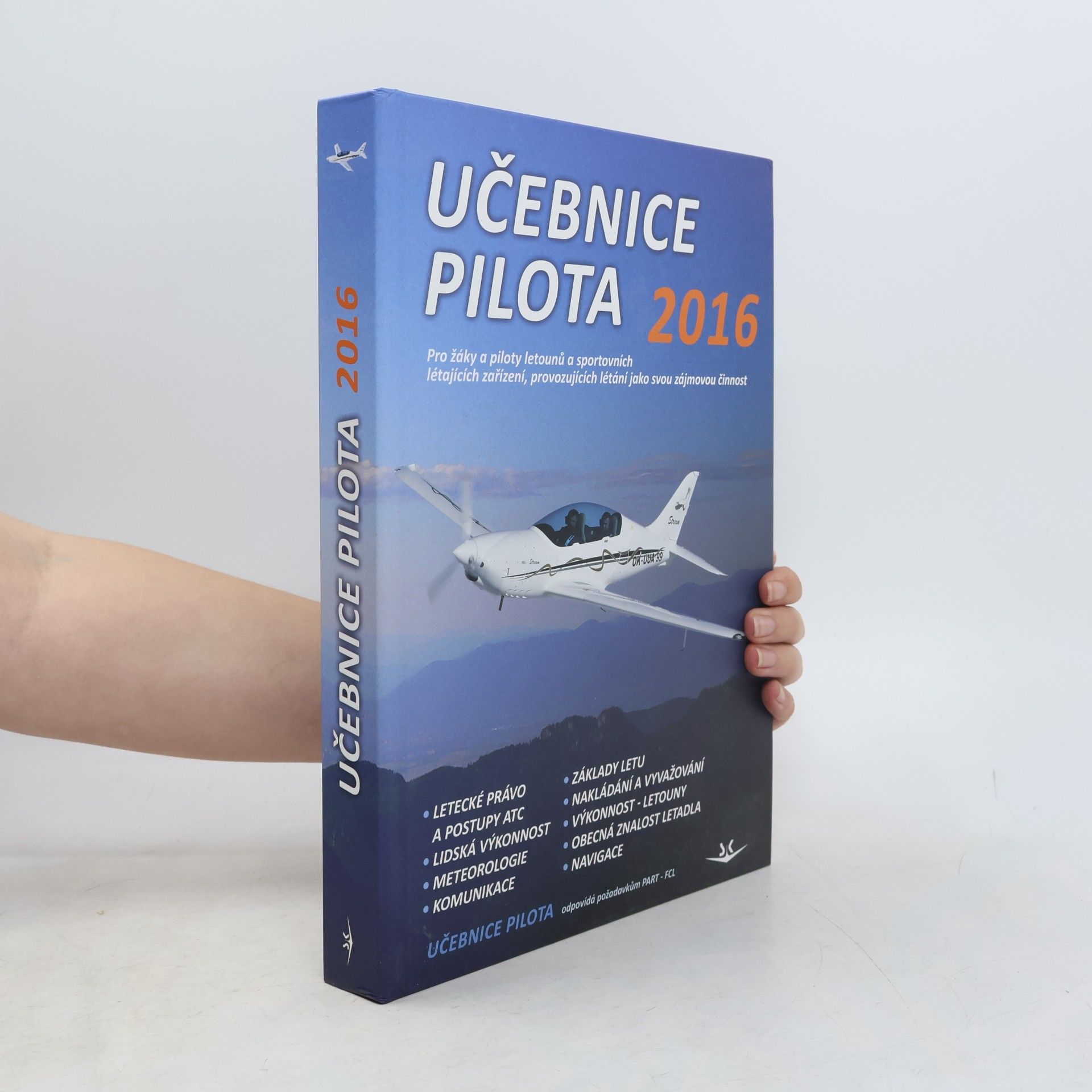 Kolektiv autorů Učebnice pilota 2016 : pro žáky a piloty všech druhů letounů a sportovních létajících zařízení, provozujících létání jako svou zájmovou činnost Učebnice pilota