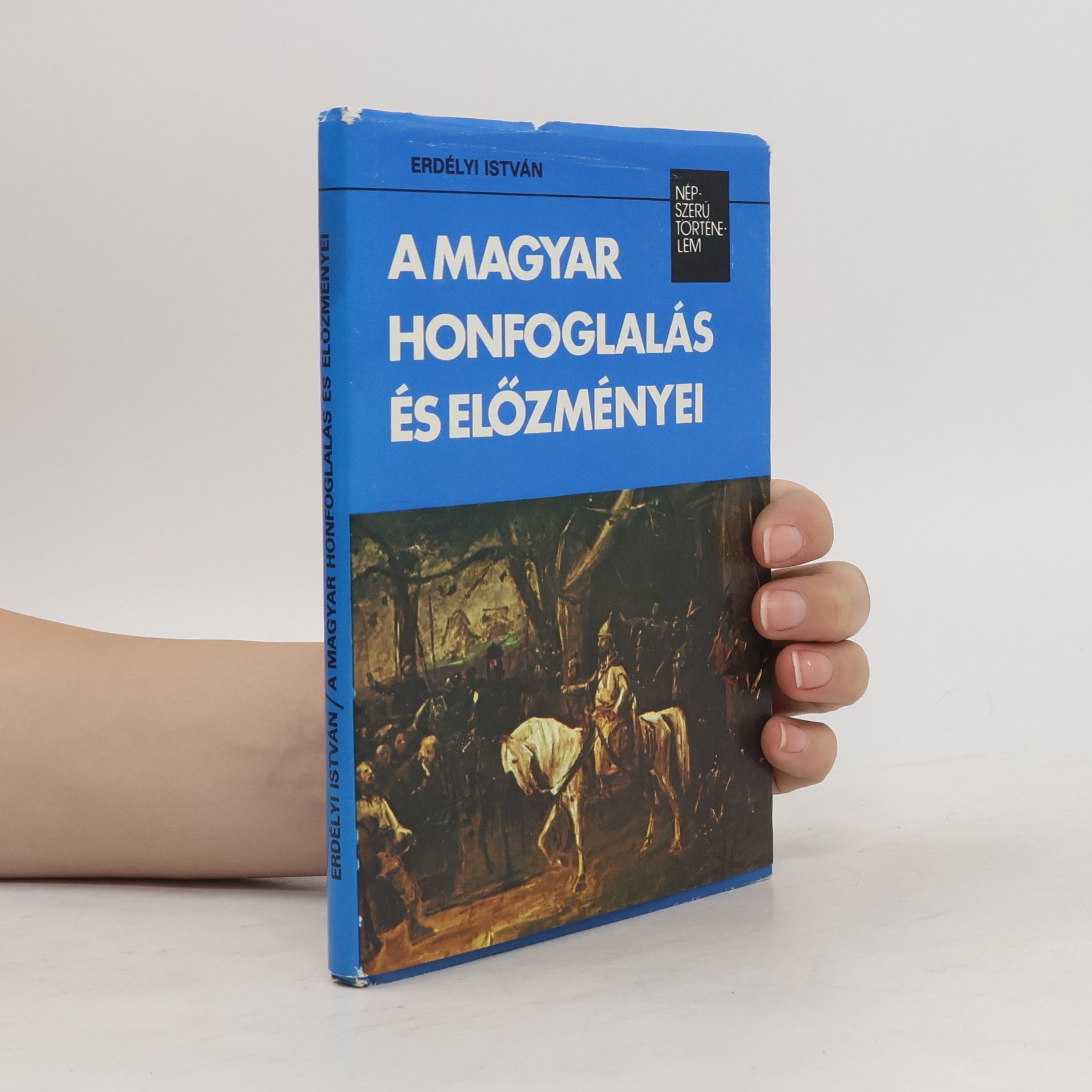 István Erdélyi Népszerű történelem: A magyar honfoglalás és előzményei
