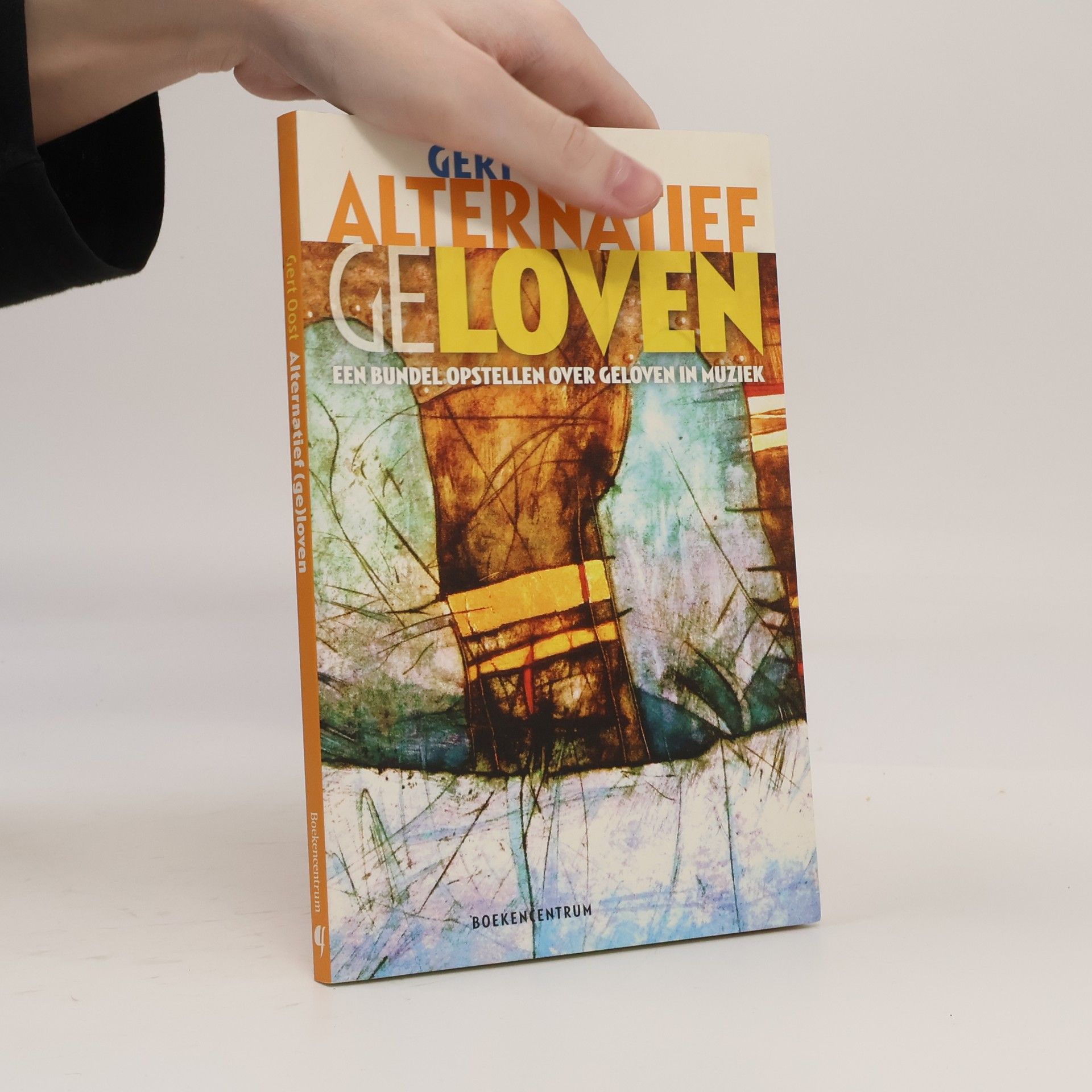 Gert Oost Alternatief geloven: Een bundel opstellen over geloven in muziek