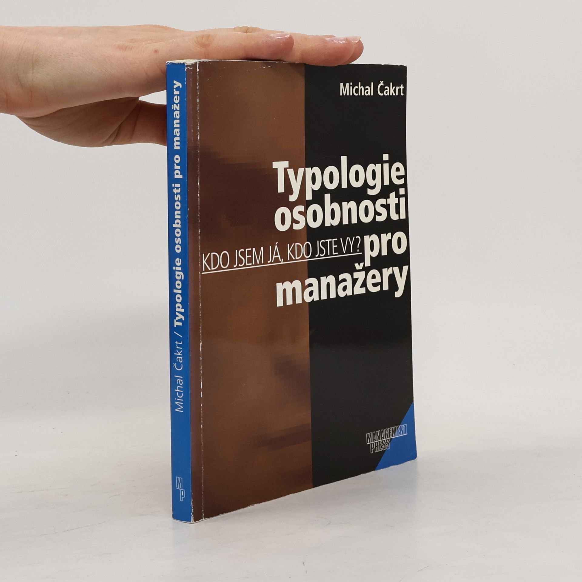 Michal Čakrt Typologie osobnosti pro manažery. Kdo jsem já, kdo jste vy?