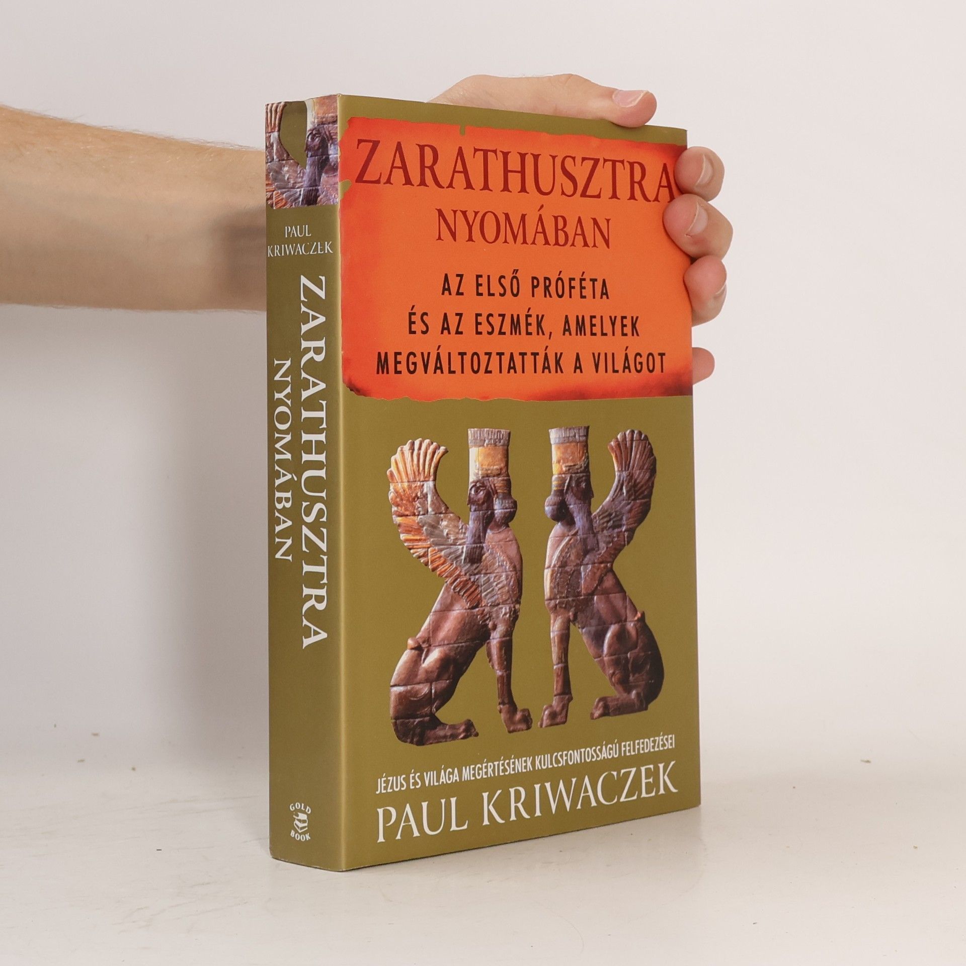 Paul Kriwaczek Zarathusztra nyomában – Az első próféta és az eszmék, amelyek megváltoztatták a világot - Jézus és világa megértésének kulcsfontosságú felfedezései