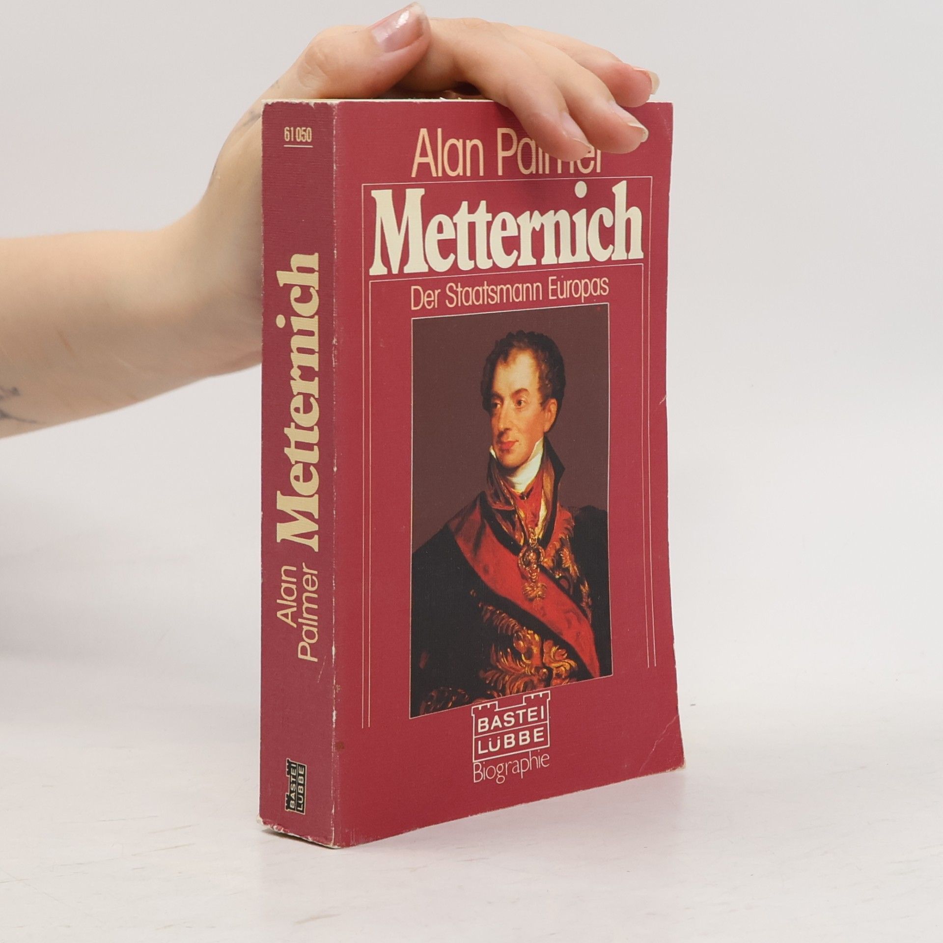 Alan Palmer Metternich. Der Staatsmann Europas