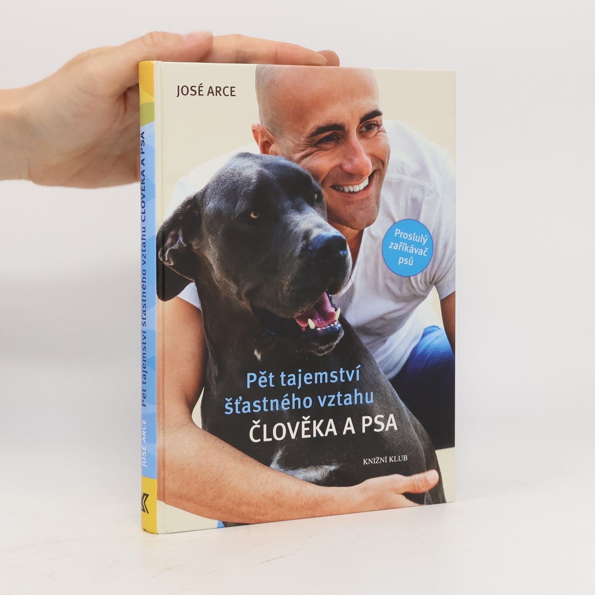 José Arce Pět tajemství šťastného vztahu člověka a psa