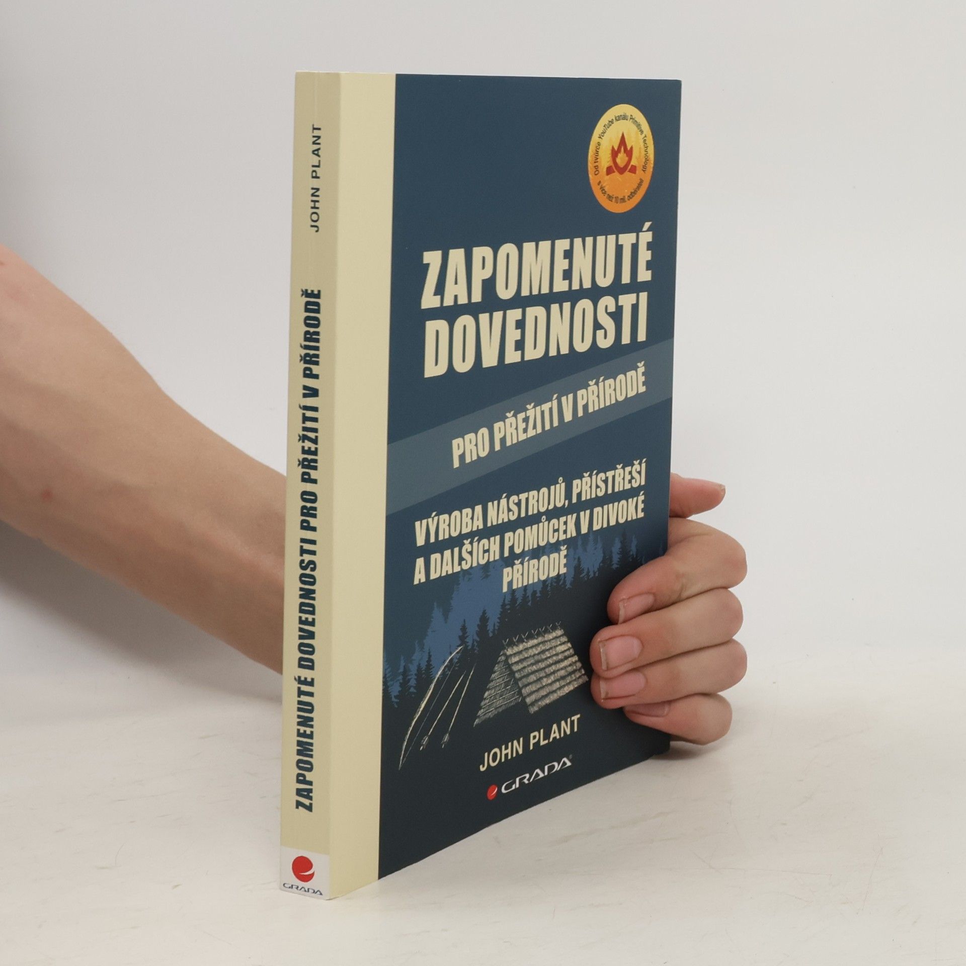 John Plant Zapomenuté dovednosti pro přežití v přírodě : výroba nástrojů, přístřeší a dalších pomůcek v divoké přírodě