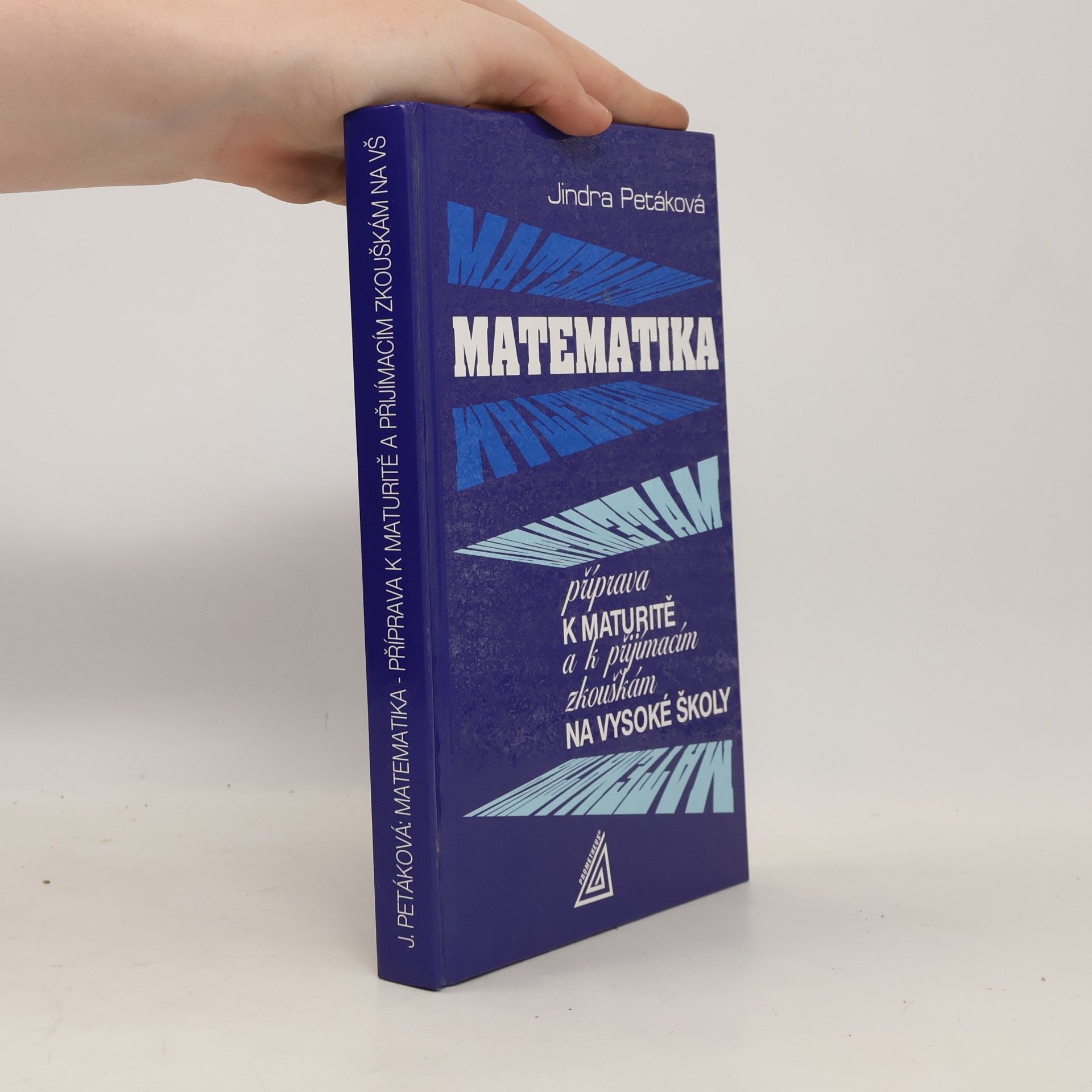 Petáková Jindra Matematika. Příprava k maturitě a k přijímacím zkouškám na vysoké školy