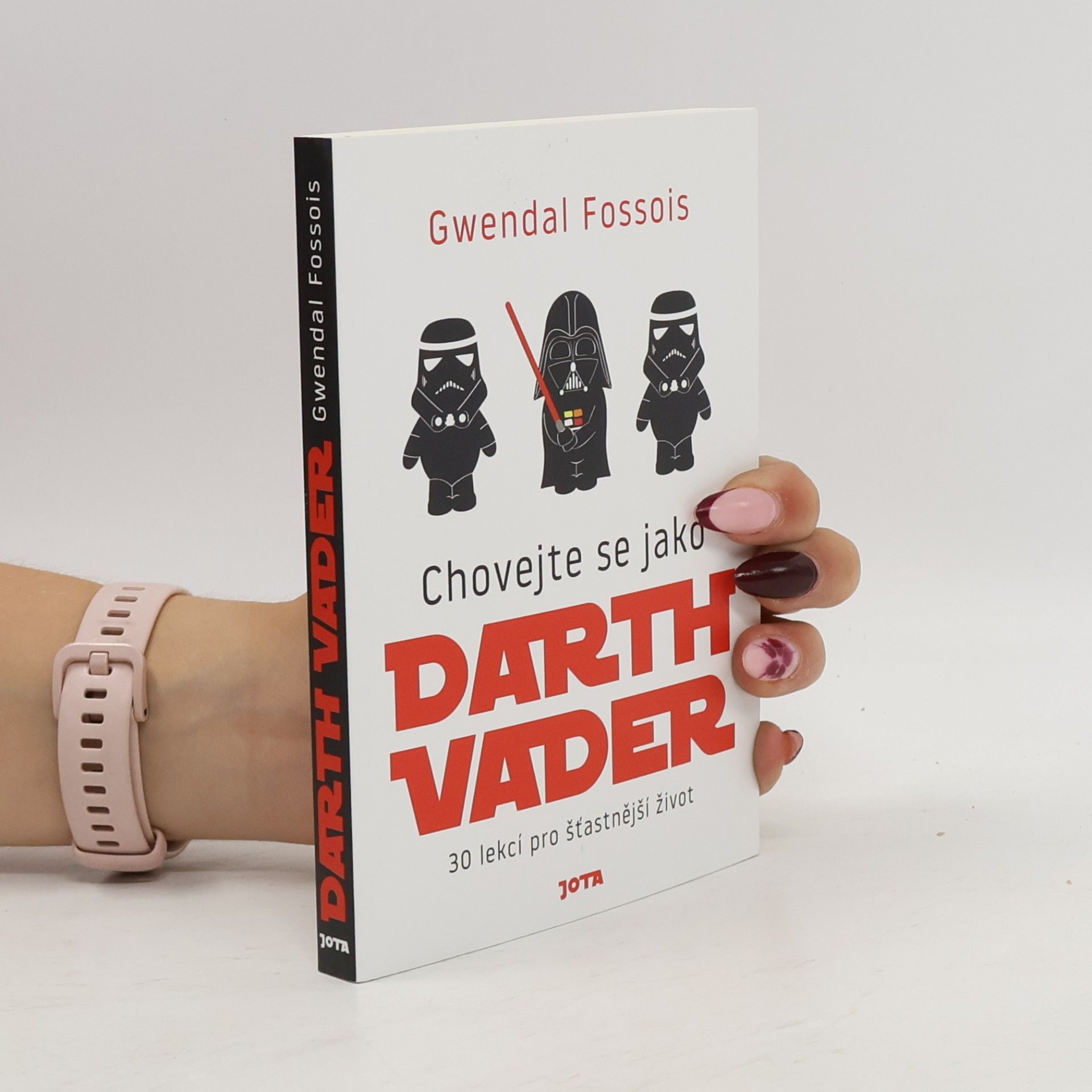 Gwendal Fossois Chovejte se jako Darth Vader : 30 lekcí pro šťastnější život