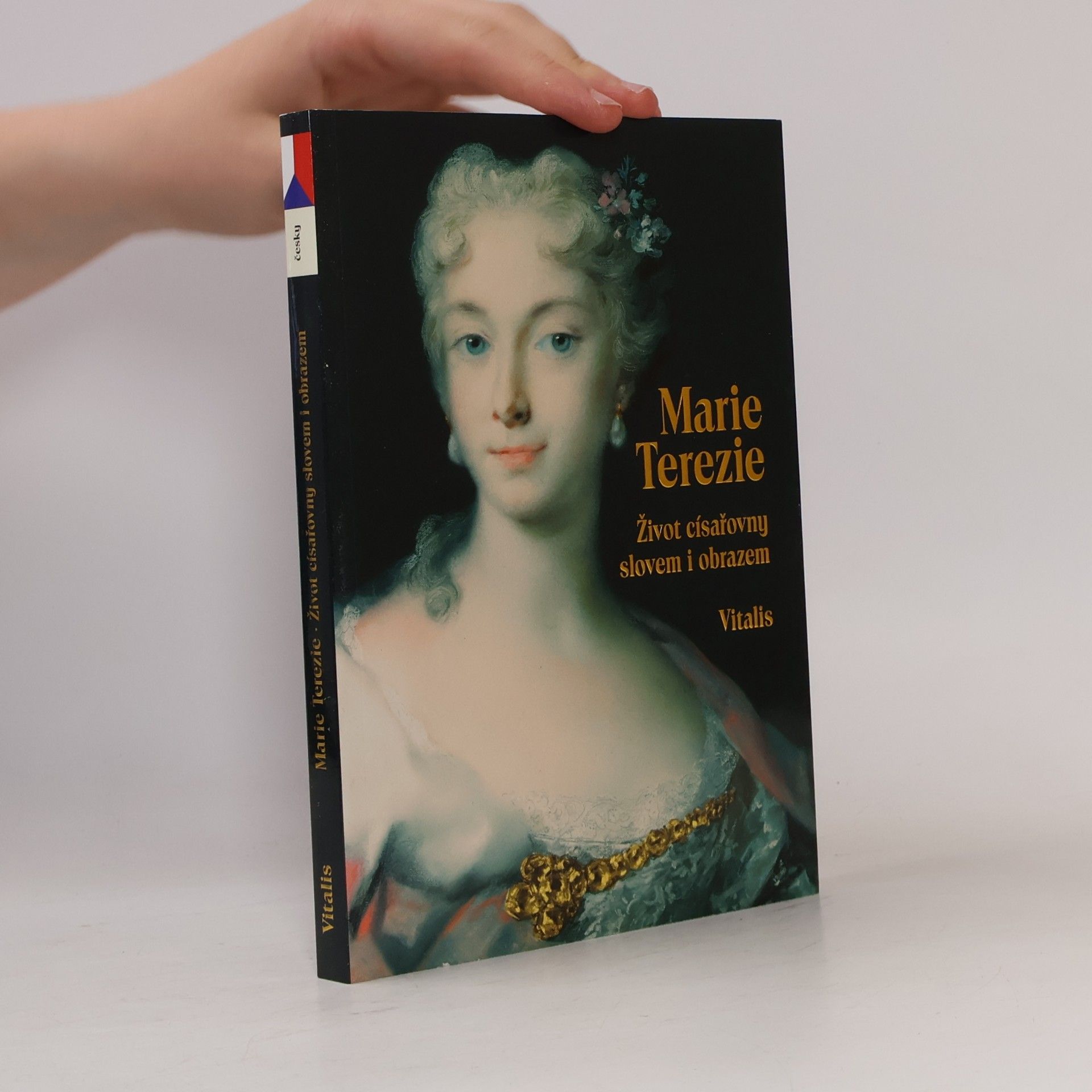 Juliana Weitlaner Marie Terezie - Život císařovny slovem i obrazem