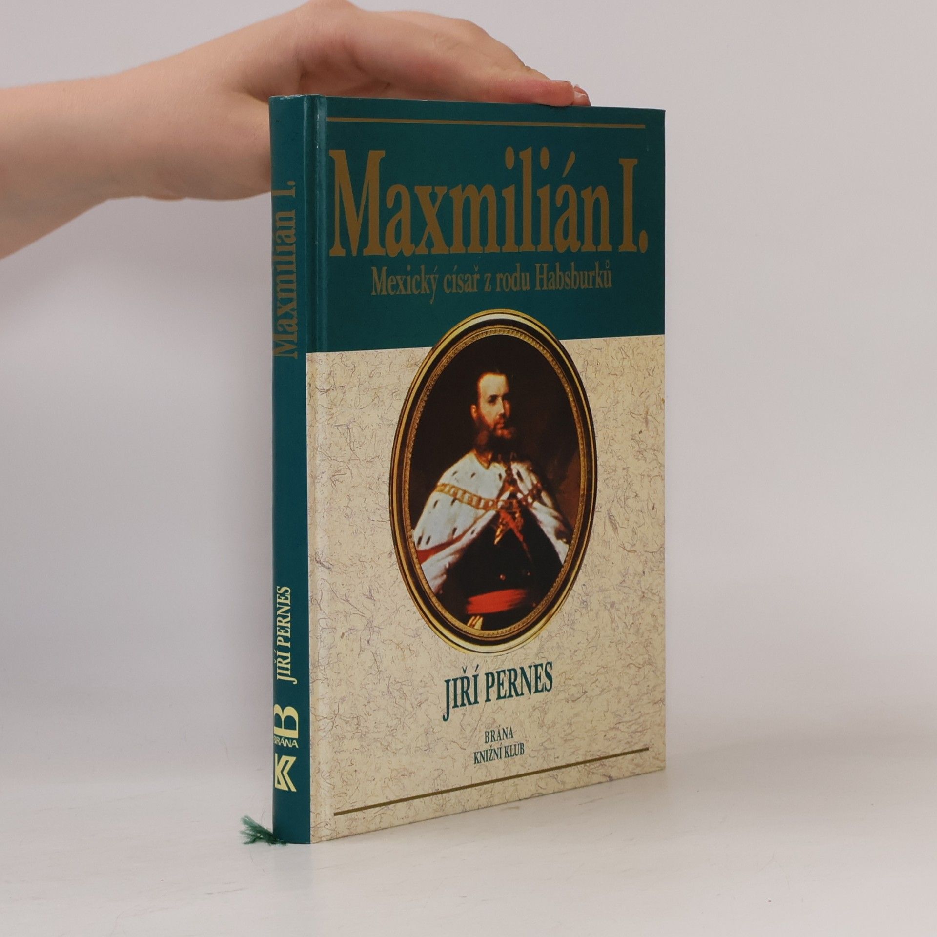 Jiří Pernes Maxmilián I. : mexický císař z rodu Habsburků